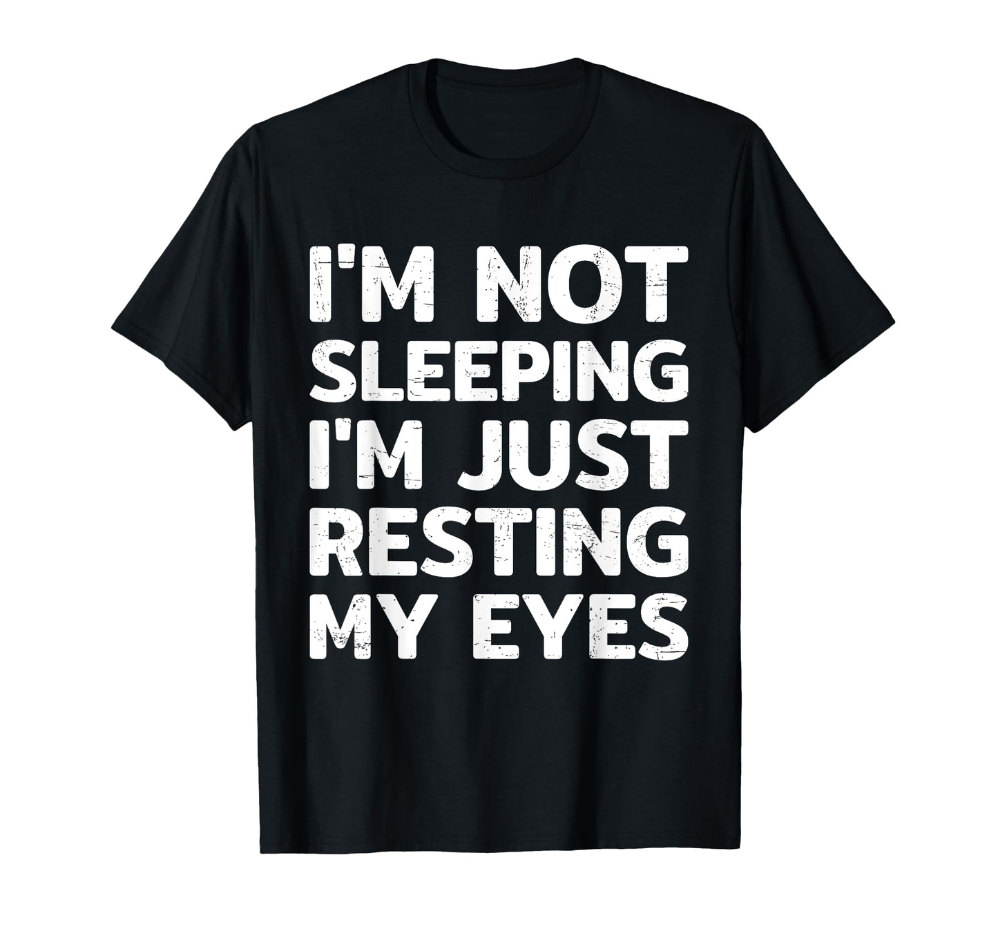 Im Not Sleeping Im Just Resting My T-Shirt - Novelty Apparel Men Women - T-Shirt, Sweatshirt, Hoodie