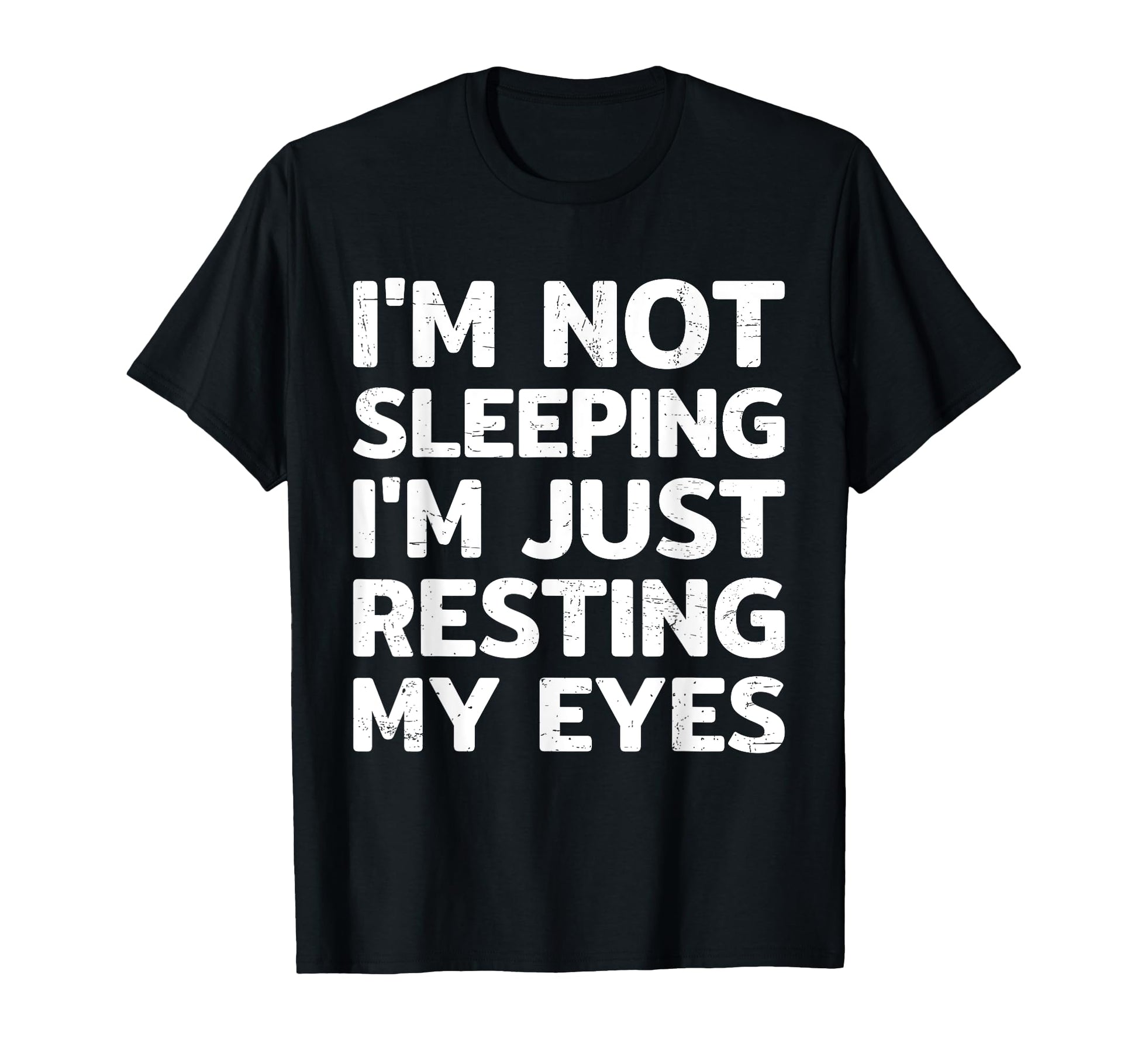 Im Not Sleeping Im Just Resting My T-Shirt - Novelty Apparel Men Women - T-Shirt, Sweatshirt, Hoodie