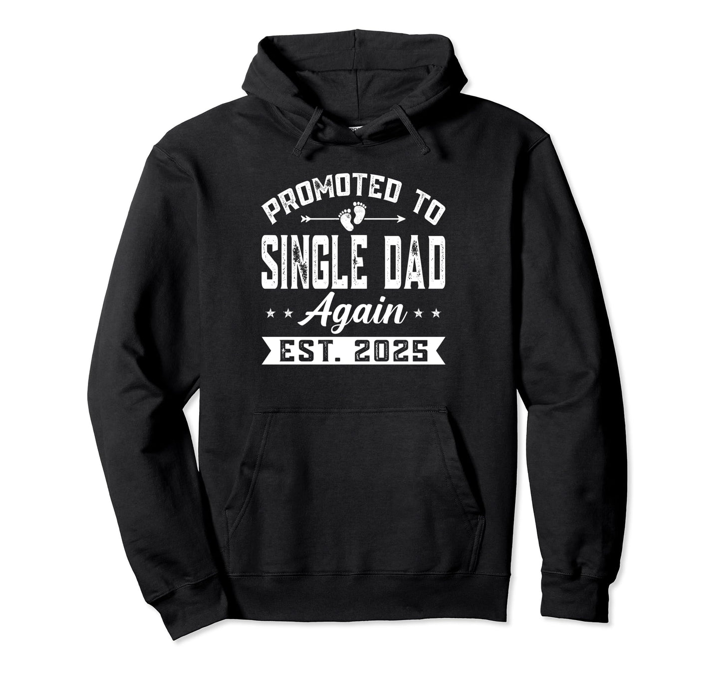 Promoted To Single Dad Again 2025 Hoodie - Fun Novelty Design for Adults - T-Shirt, Sweatshirt, Hoodie