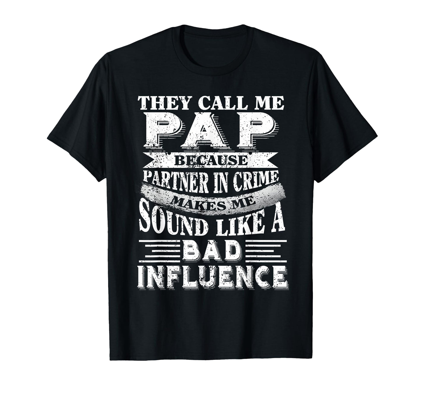 They Call Me Pap Because Partner Crime T-Shirt - Trendy Graphic Men Women - T-Shirt, Sweatshirt, Hoodie