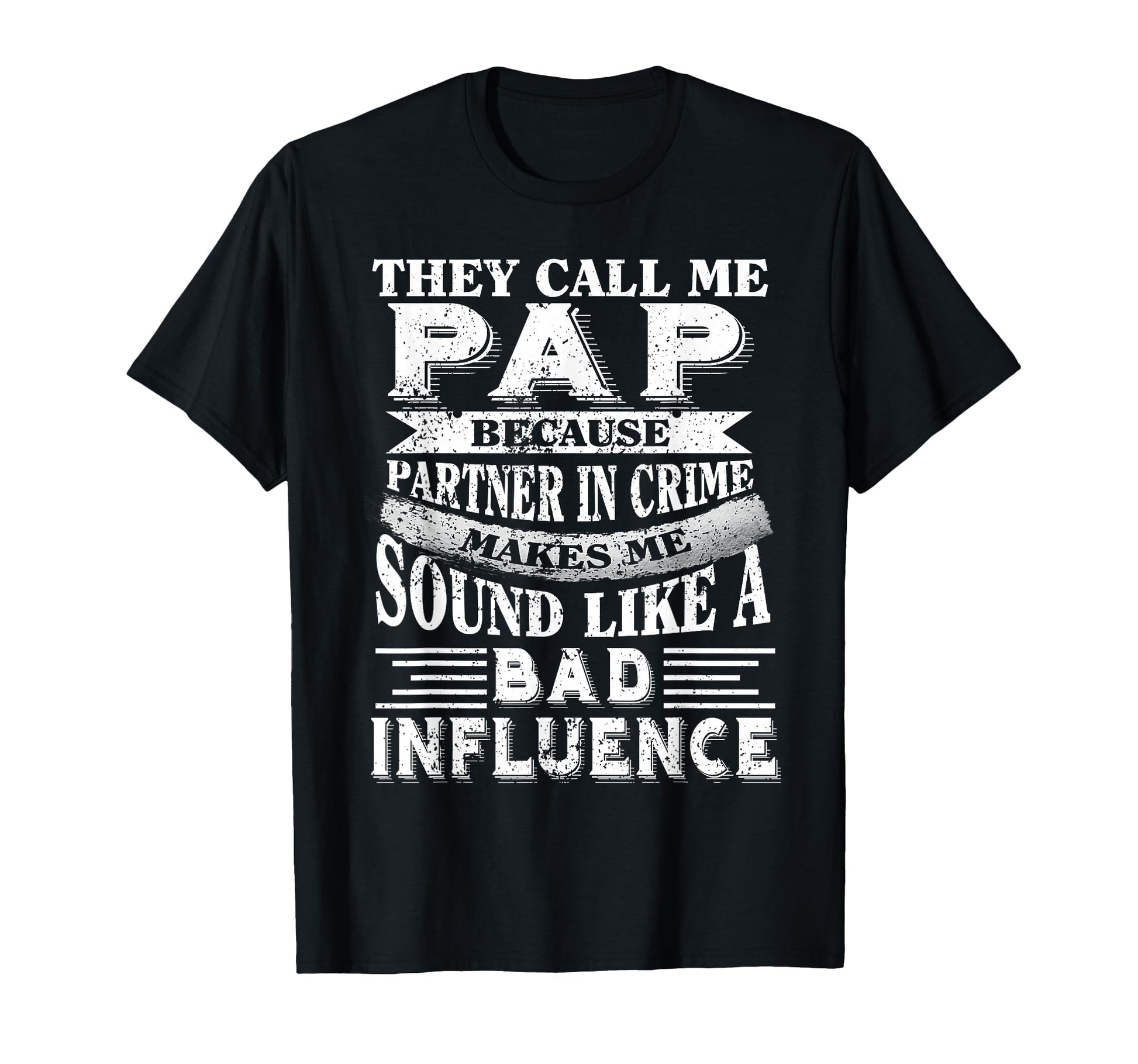 They Call Me Pap Because Partner Crime T-Shirt - Trendy Graphic Men Women - T-Shirt, Sweatshirt, Hoodie
