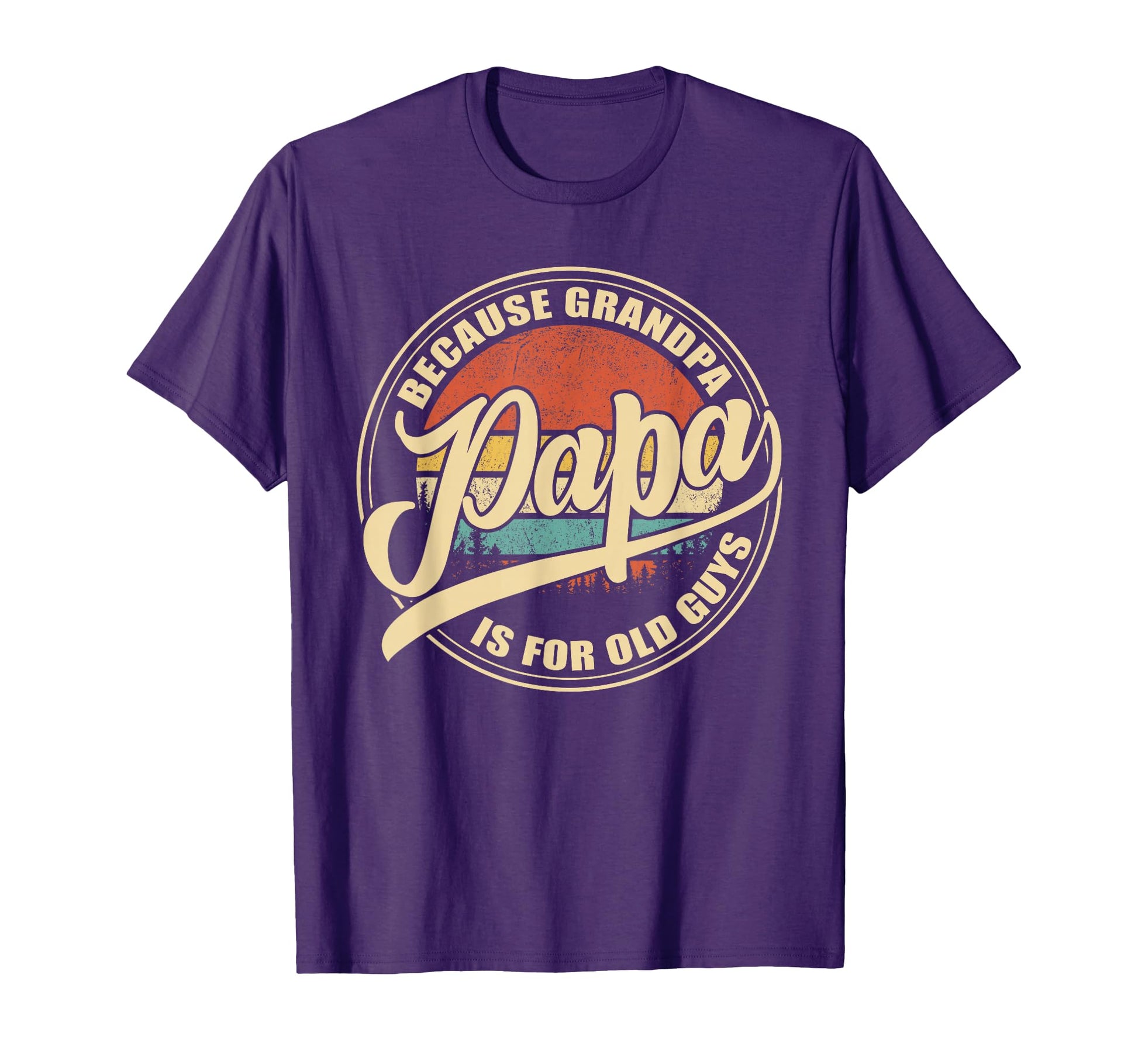 Papa Because Grandpa Is Old Guys Sunset T-Shirt - Minimalist Print Unisex - T-Shirt, Sweatshirt, Hoodie