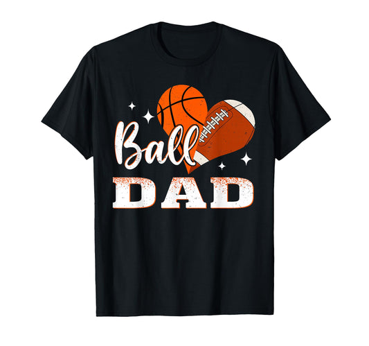 Ball Dad Basketball Football Dad T-Shirt - Fun Novelty Design Men Women - T-Shirt, Sweatshirt, Hoodie