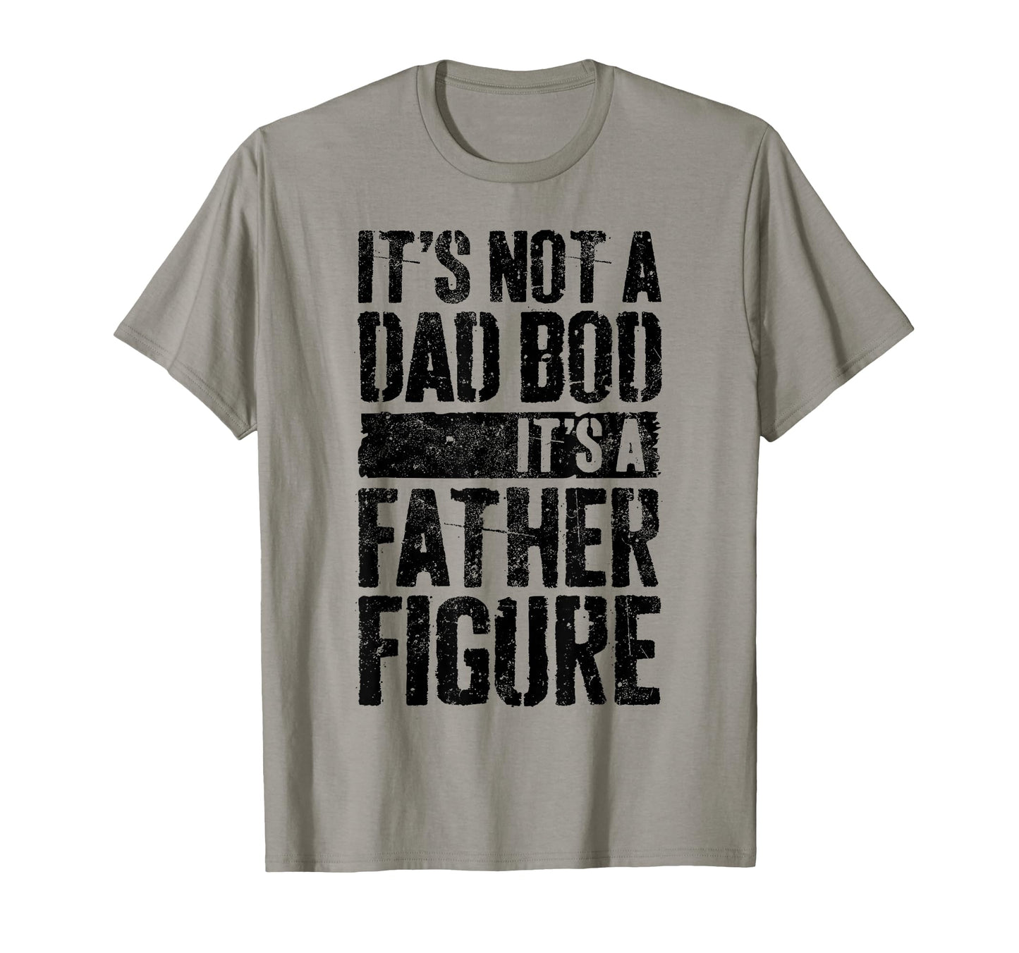 Its Not Dad Bod Its Father Figure Fathers T-Shirt - Unique Graphic Unisex - T-Shirt, Sweatshirt, Hoodie