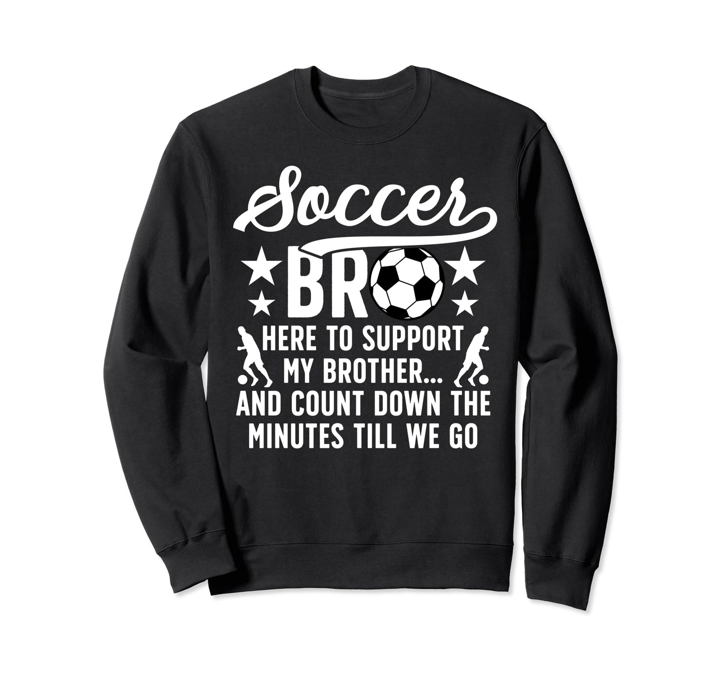 Soccer Bro Here To Support My Sweatshirt - Aesthetic Graphic Unisex - T-Shirt, Sweatshirt, Hoodie