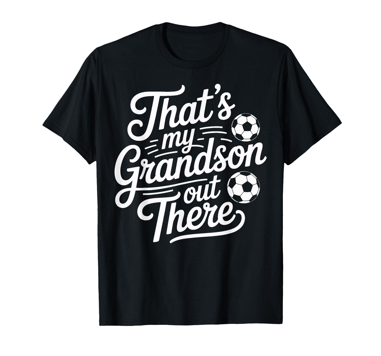 Thats My Grandson Out There Soccer T-Shirt - Casual Everyday Wear Unisex - T-Shirt, Sweatshirt, Hoodie