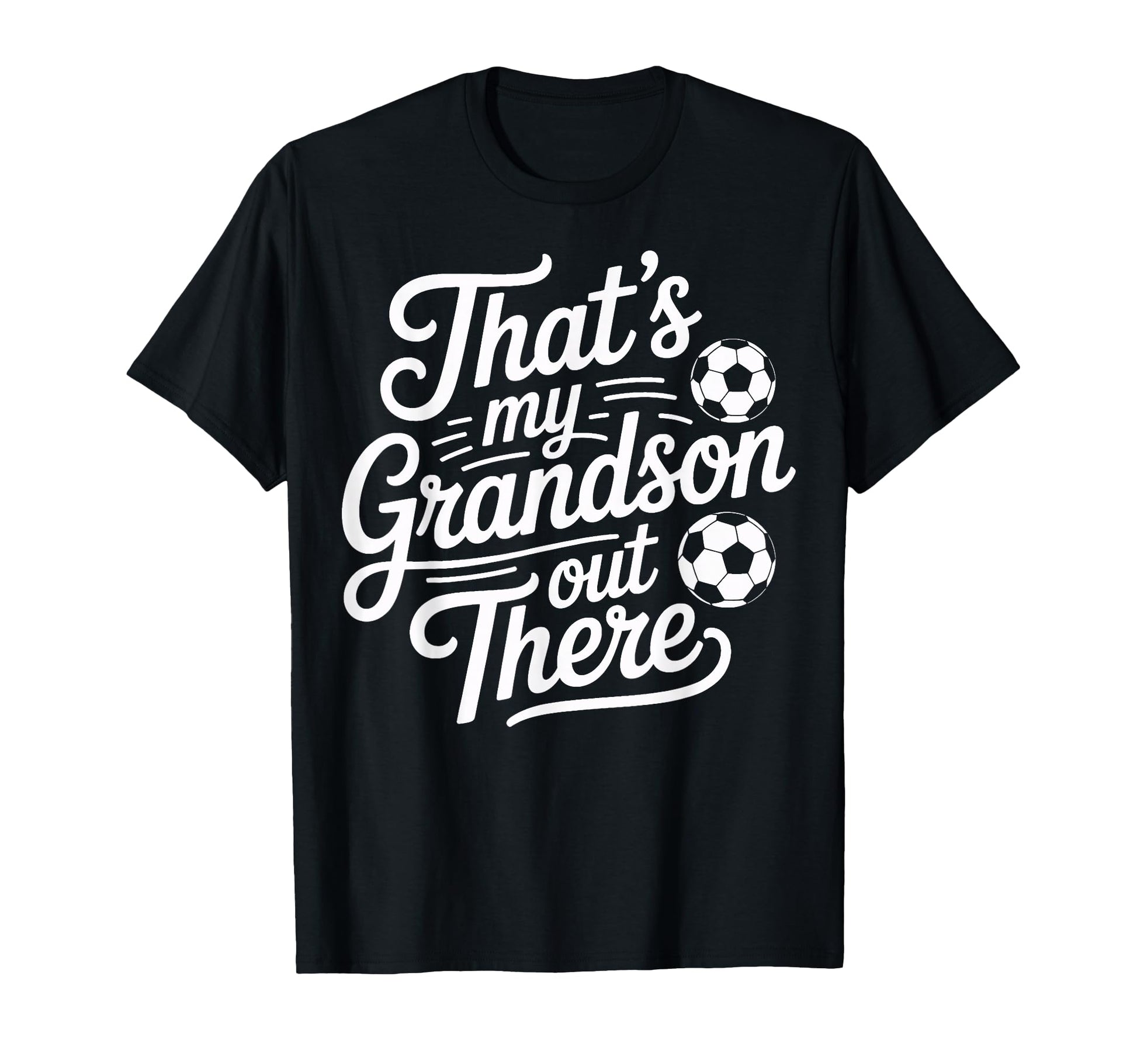 Thats My Grandson Out There Soccer T-Shirt - Casual Everyday Wear Unisex - T-Shirt, Sweatshirt, Hoodie