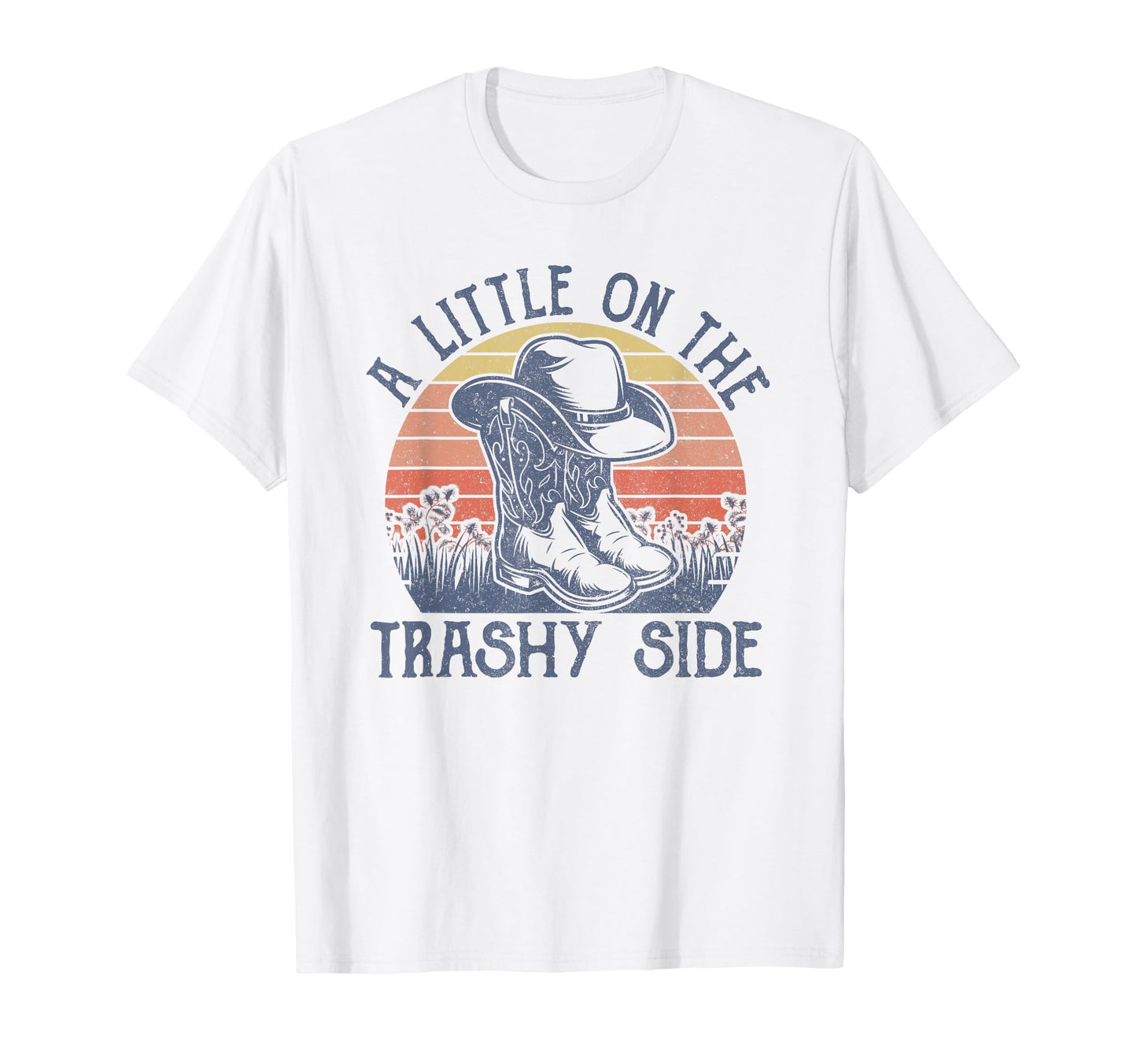 Little Trashy Side Cowboy Hat Country T-Shirt - Novelty Apparel for Adults - T-Shirt, Sweatshirt, Hoodie