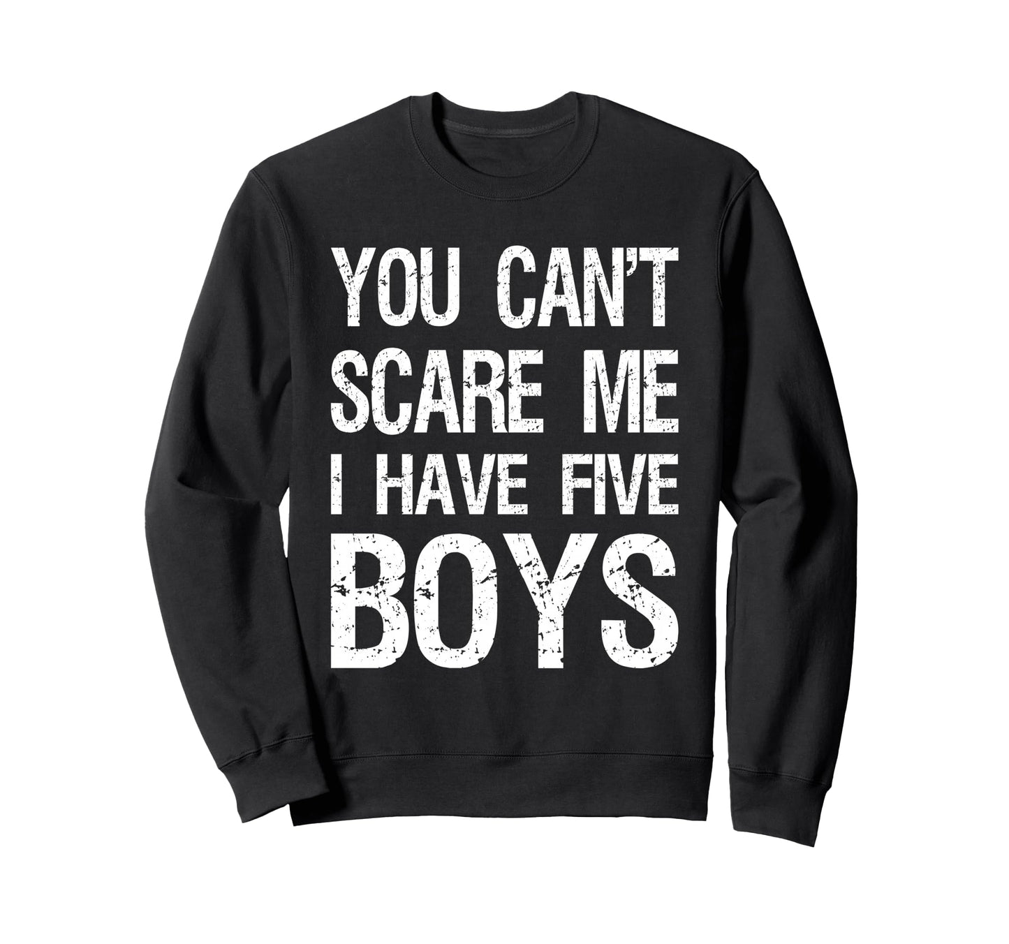 You Cant Scare Me I Have Five Mom 5 Sweatshirt - Novelty Apparel Men Women - T-Shirt, Sweatshirt, Hoodie
