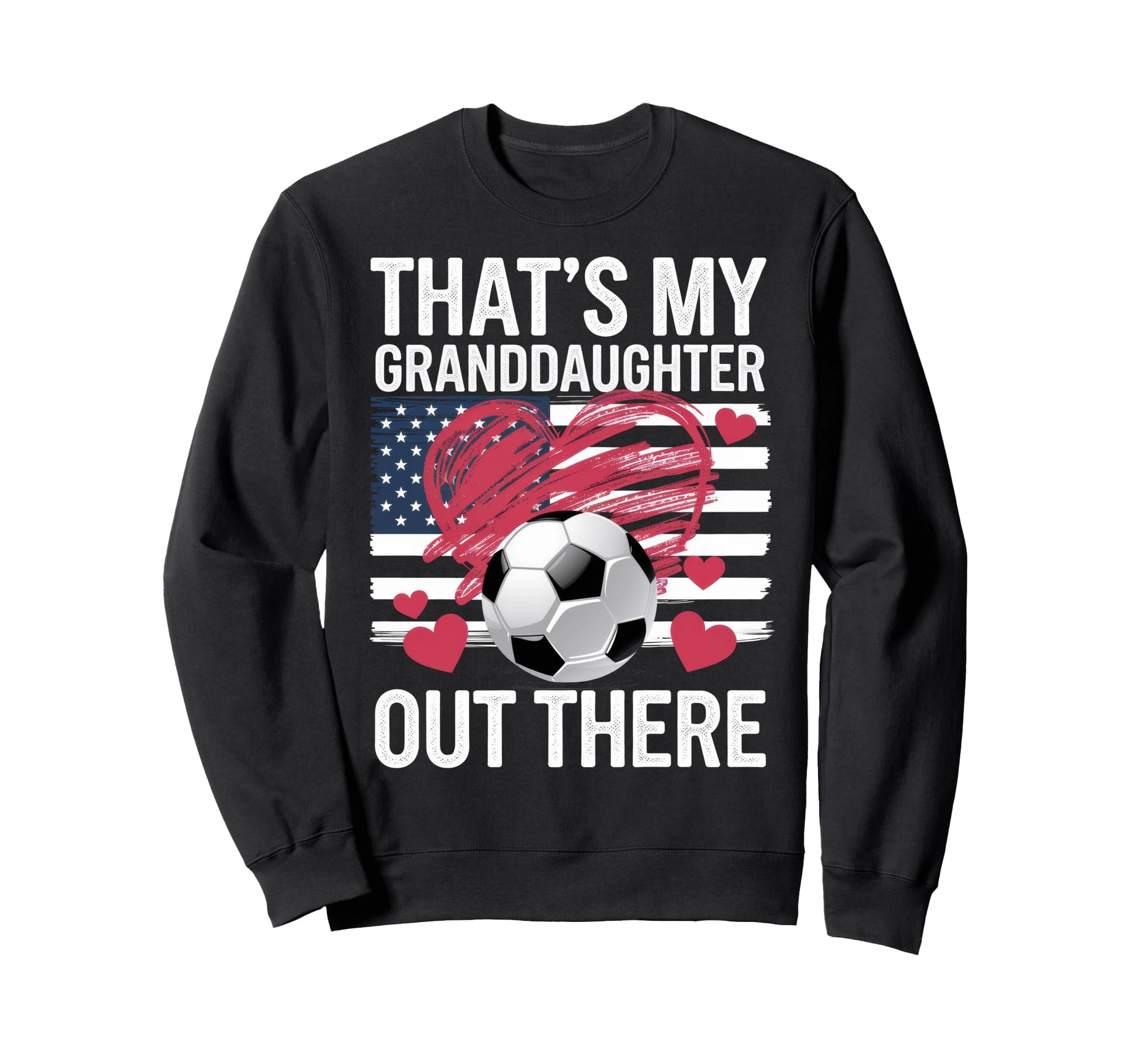 Thats My Granddaughter Out Sweatshirt - Casual Everyday Wear Men Women - T-Shirt, Sweatshirt, Hoodie