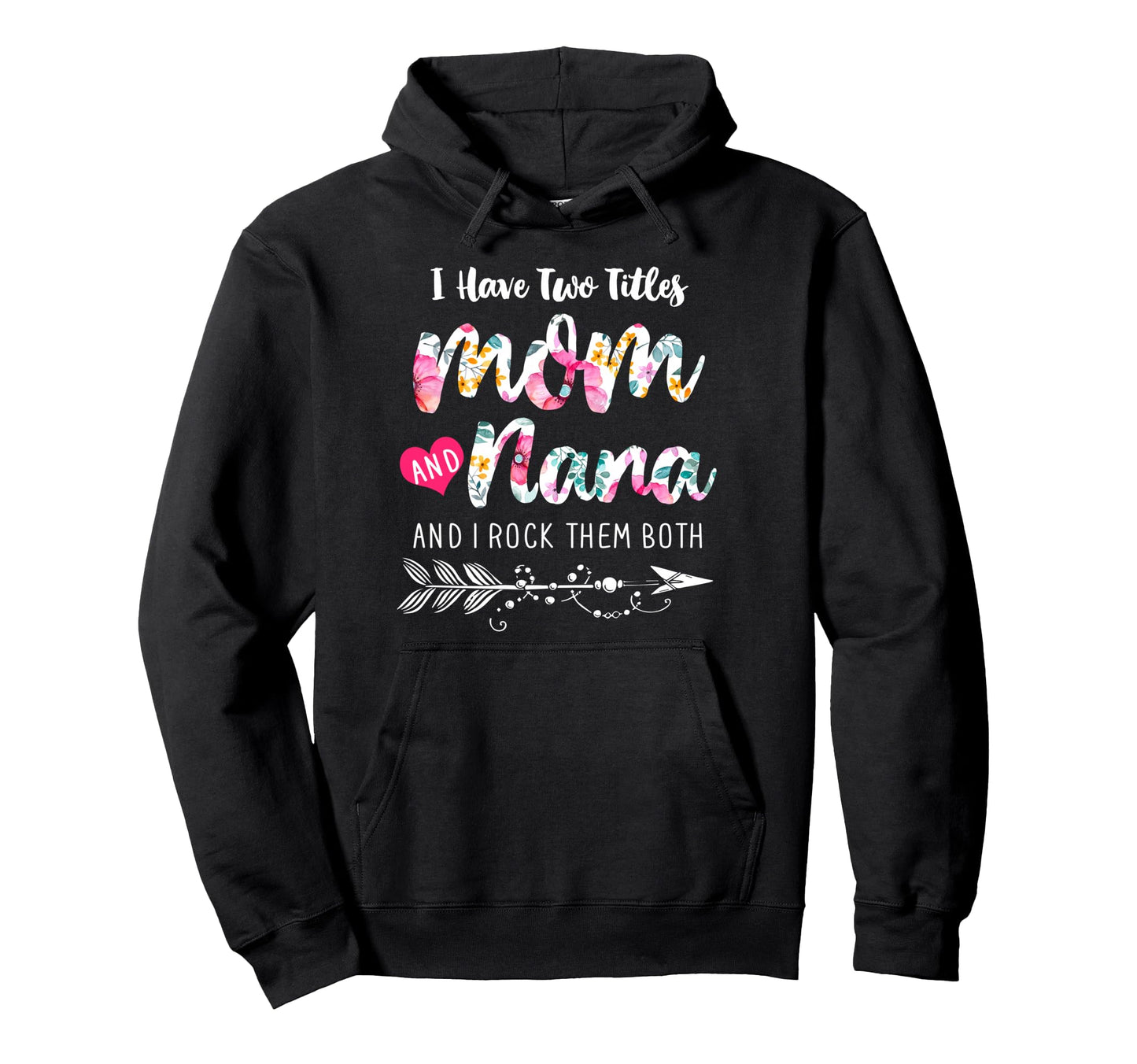 I Have Two Titles Mom And Nana New Hoodie - Fun Novelty Design Unisex - T-Shirt, Sweatshirt, Hoodie