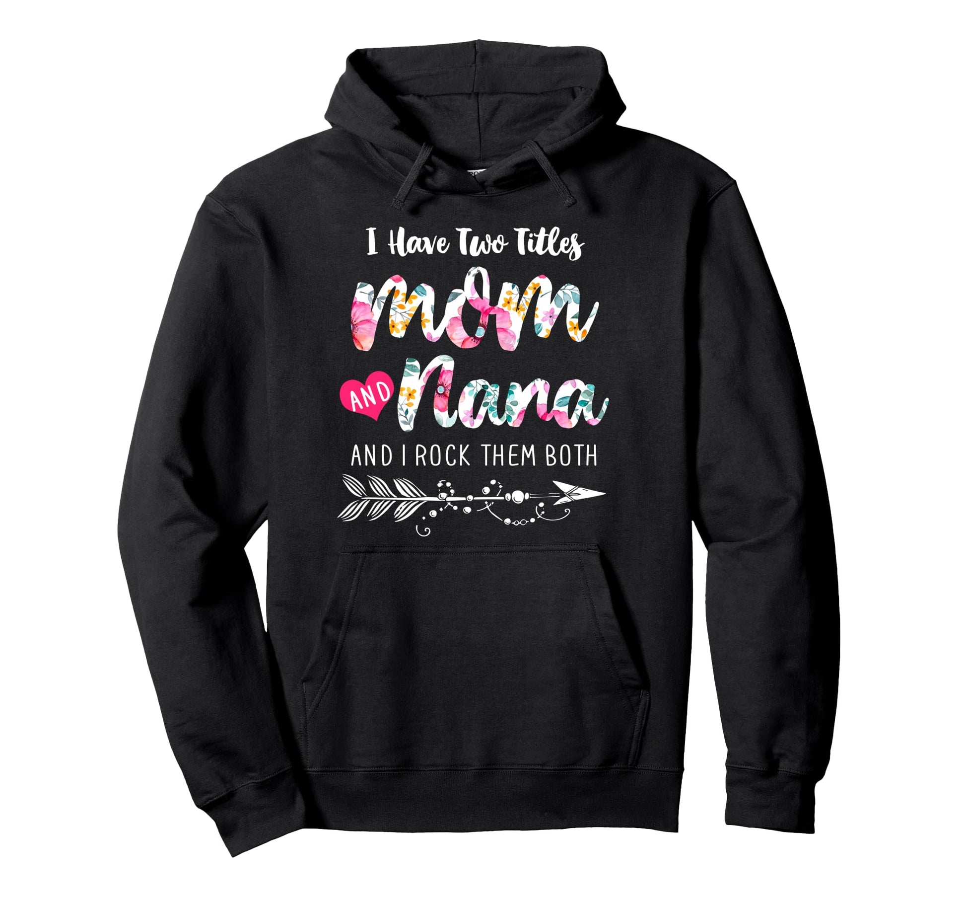 I Have Two Titles Mom And Nana New Hoodie - Fun Novelty Design Unisex - T-Shirt, Sweatshirt, Hoodie