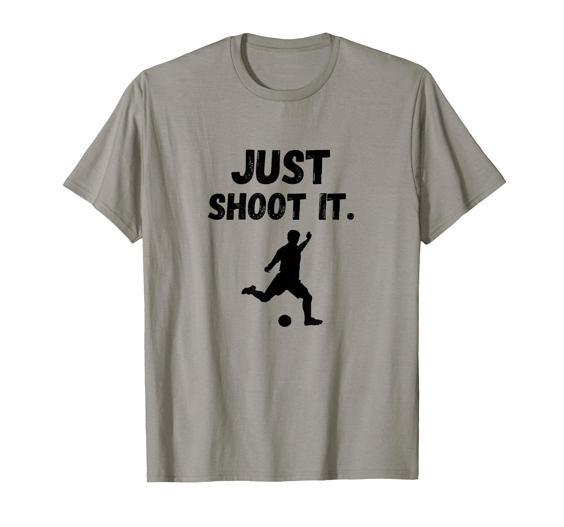 Soccer Player Just Shoot It Footballer T-Shirt - Trendy Graphic Unisex - T-Shirt, Sweatshirt, Hoodie