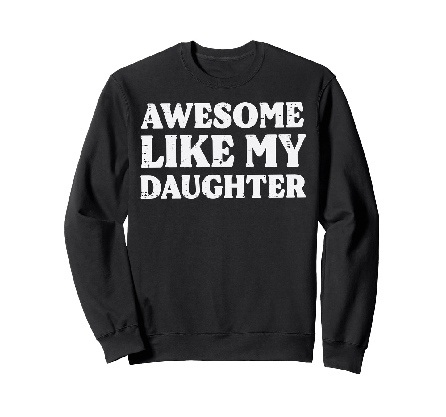 Fathers Day Awesome Like Daughter Sweatshirt - Custom Art Print Unisex - T-Shirt, Sweatshirt, Hoodie