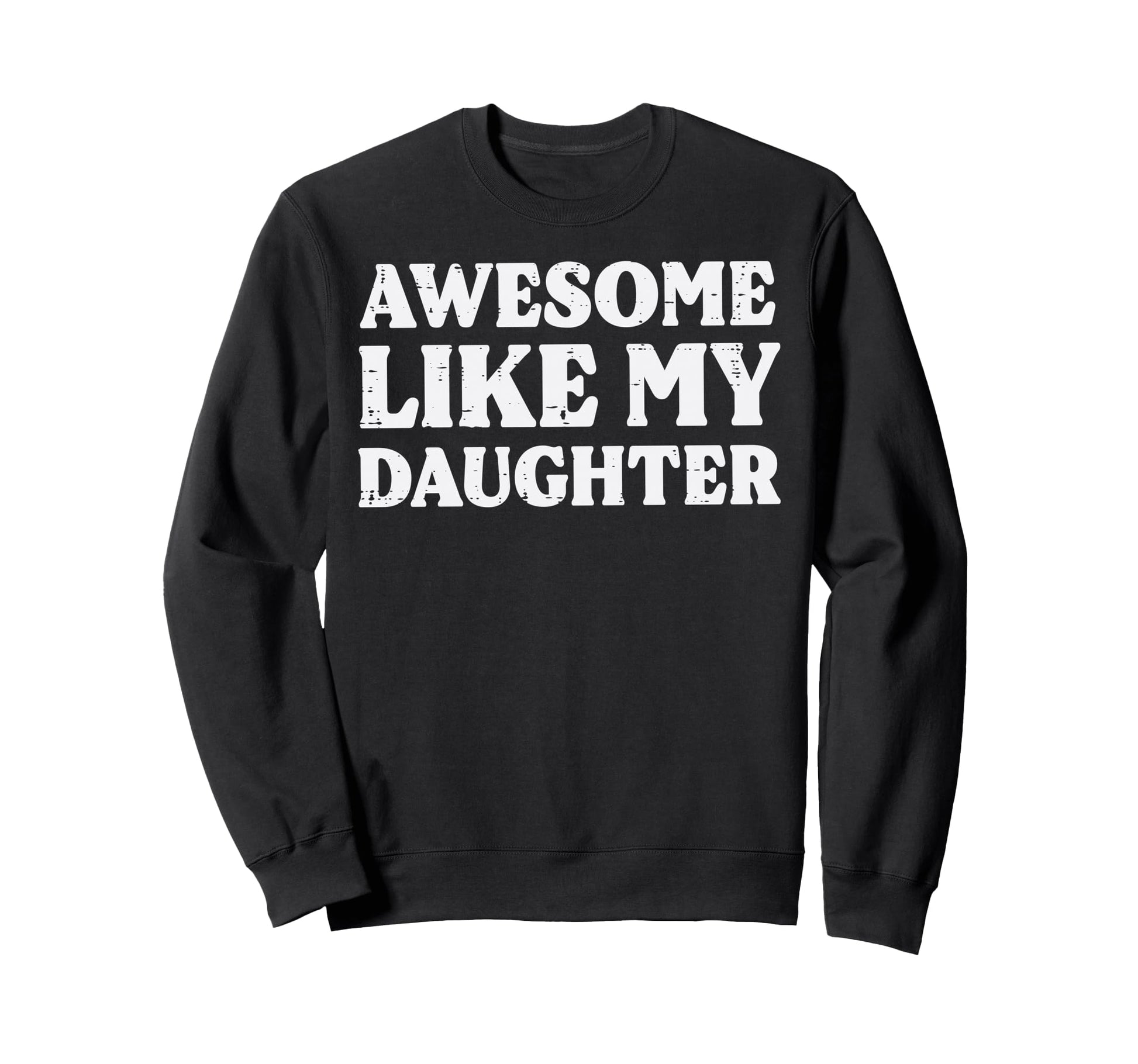 Fathers Day Awesome Like Daughter Sweatshirt - Custom Art Print Unisex - T-Shirt, Sweatshirt, Hoodie