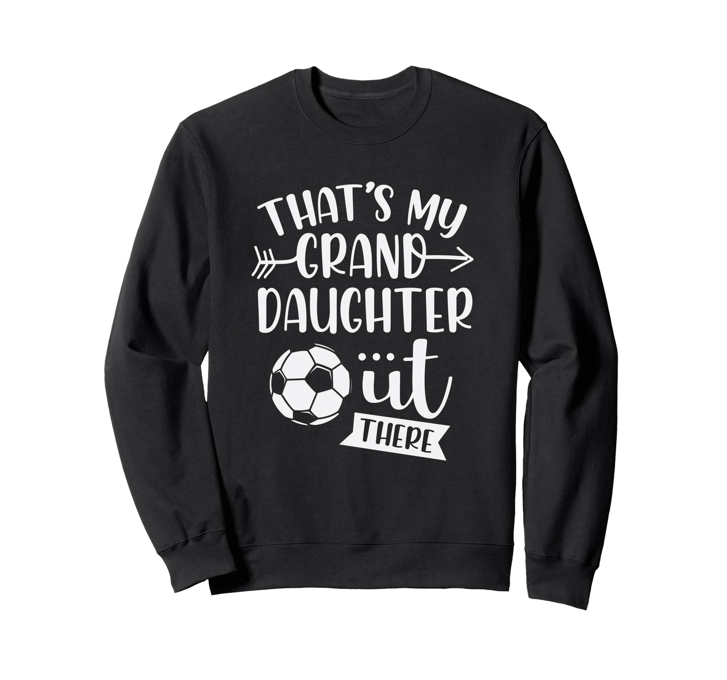 Thats My Granddaughter Out There Sweatshirt - Novelty Apparel Unisex - T-Shirt, Sweatshirt, Hoodie
