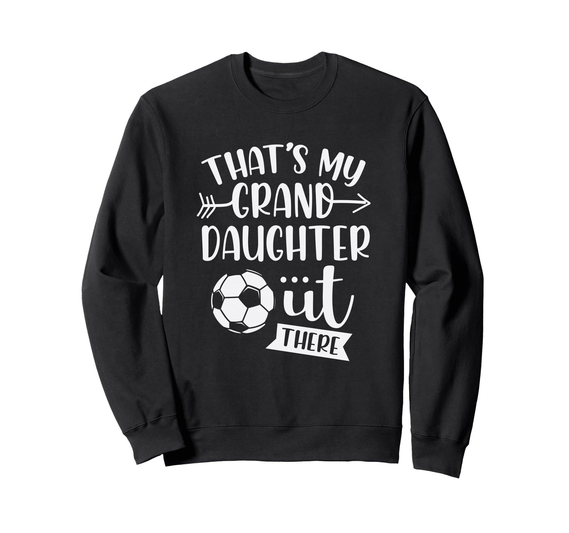 Thats My Granddaughter Out There Sweatshirt - Novelty Apparel Unisex - T-Shirt, Sweatshirt, Hoodie