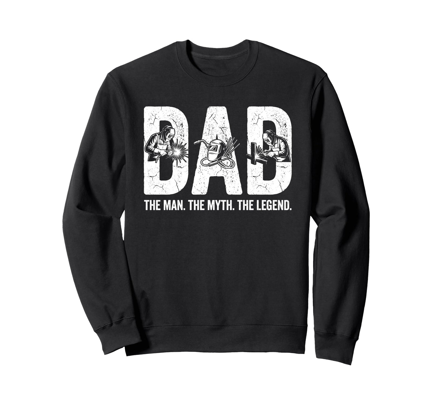Welding Dad Myth Legend Funny Welder Sweatshirt - Unique Graphic Unisex - T-Shirt, Sweatshirt, Hoodie
