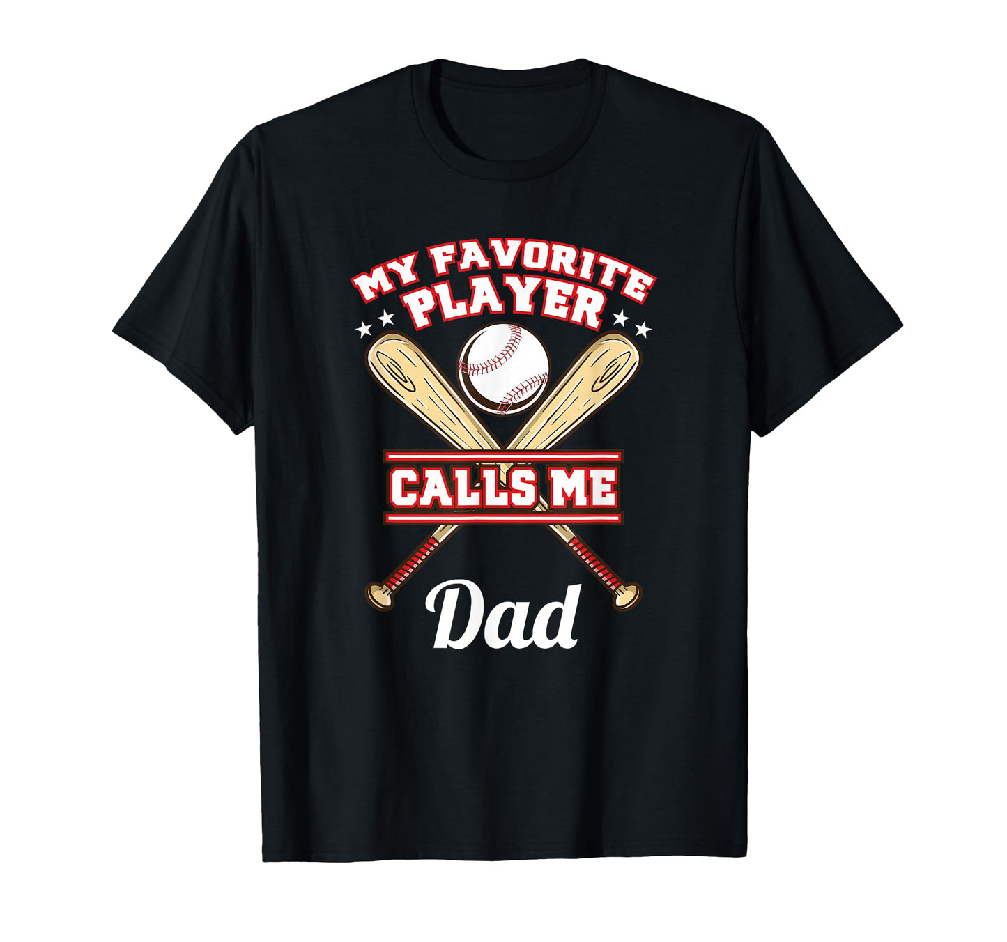 My Favorite Player Calls Me Dad Baseball T-Shirt - Novelty Apparel Unisex - T-Shirt, Sweatshirt, Hoodie