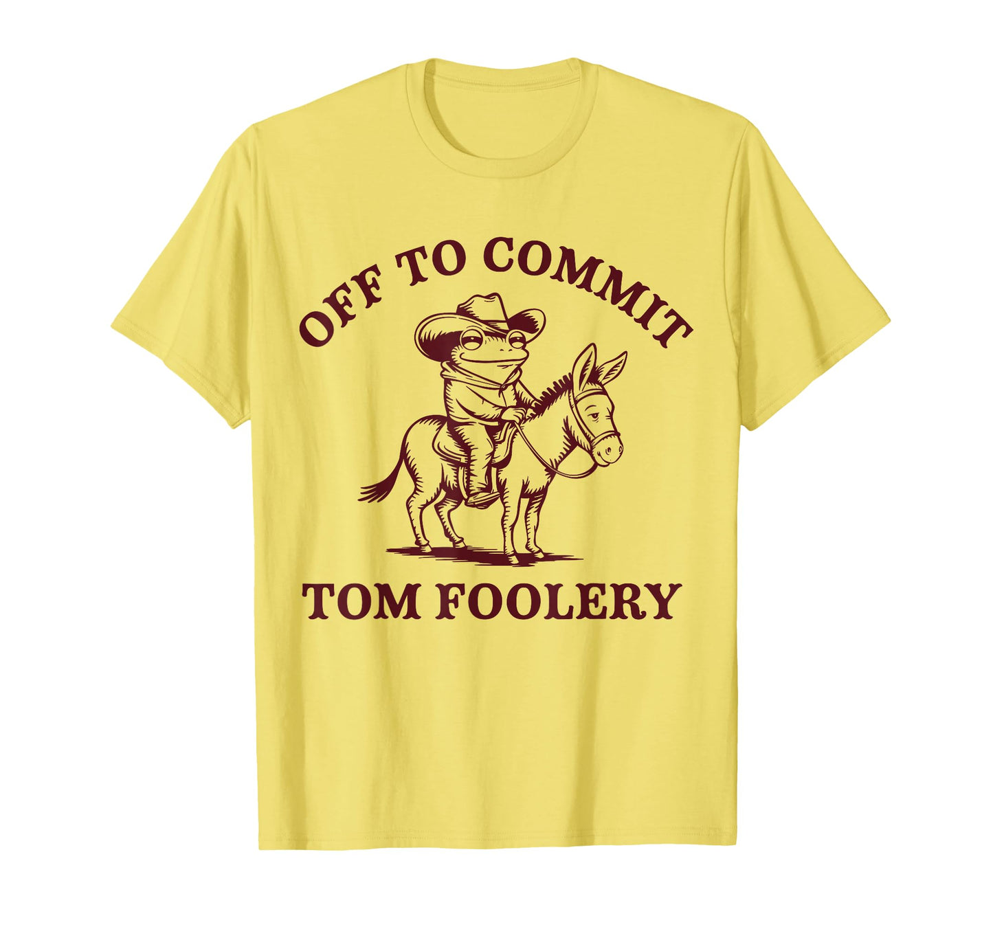 Funny Off To Commit Tom Foolery Frog T-Shirt - Custom Art Print Men Women - T-Shirt, Sweatshirt, Hoodie
