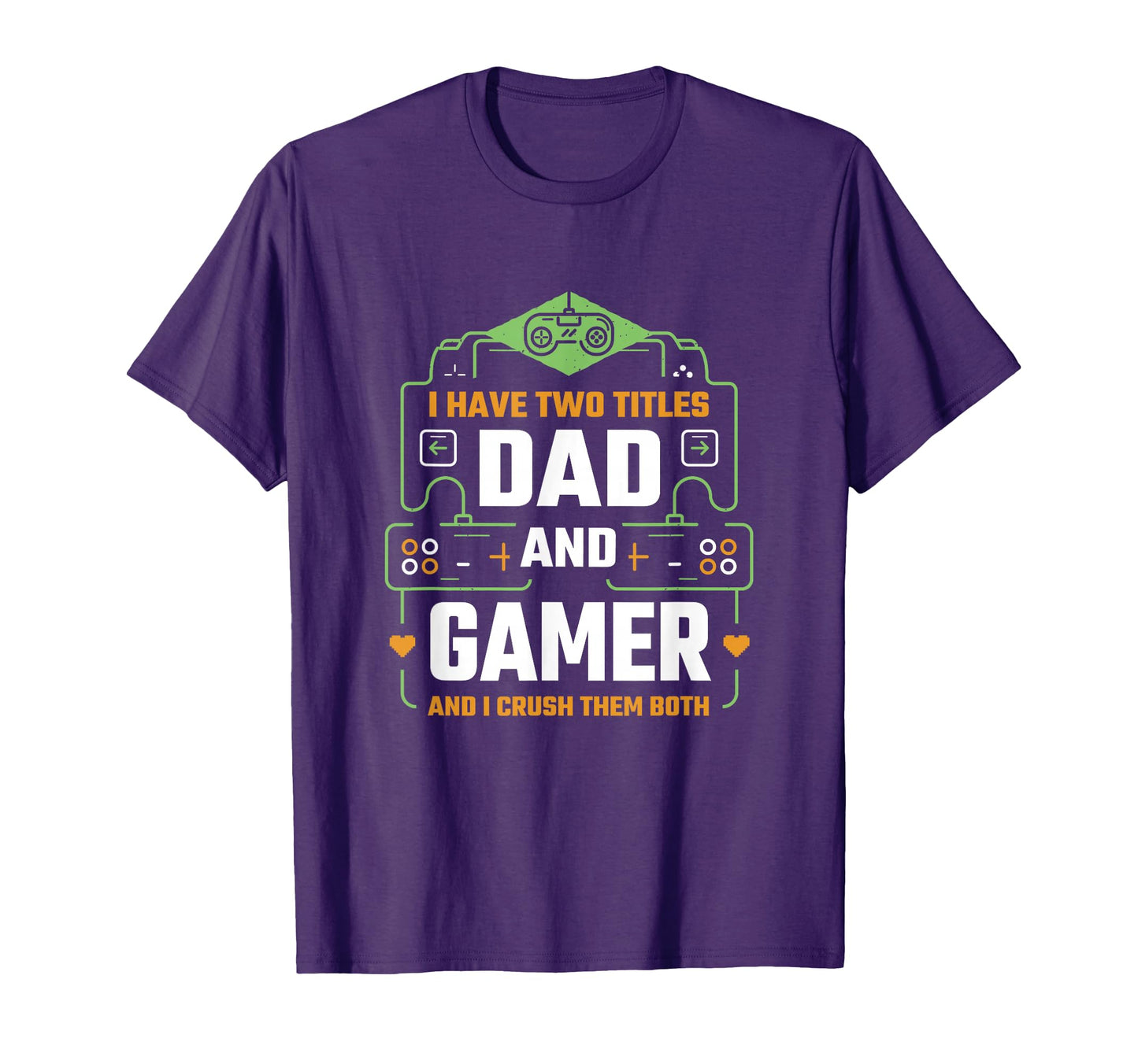 I Have Two Titles Dad And Gamer Funny T-Shirt - Streetwear Style Unisex - T-Shirt, Sweatshirt, Hoodie