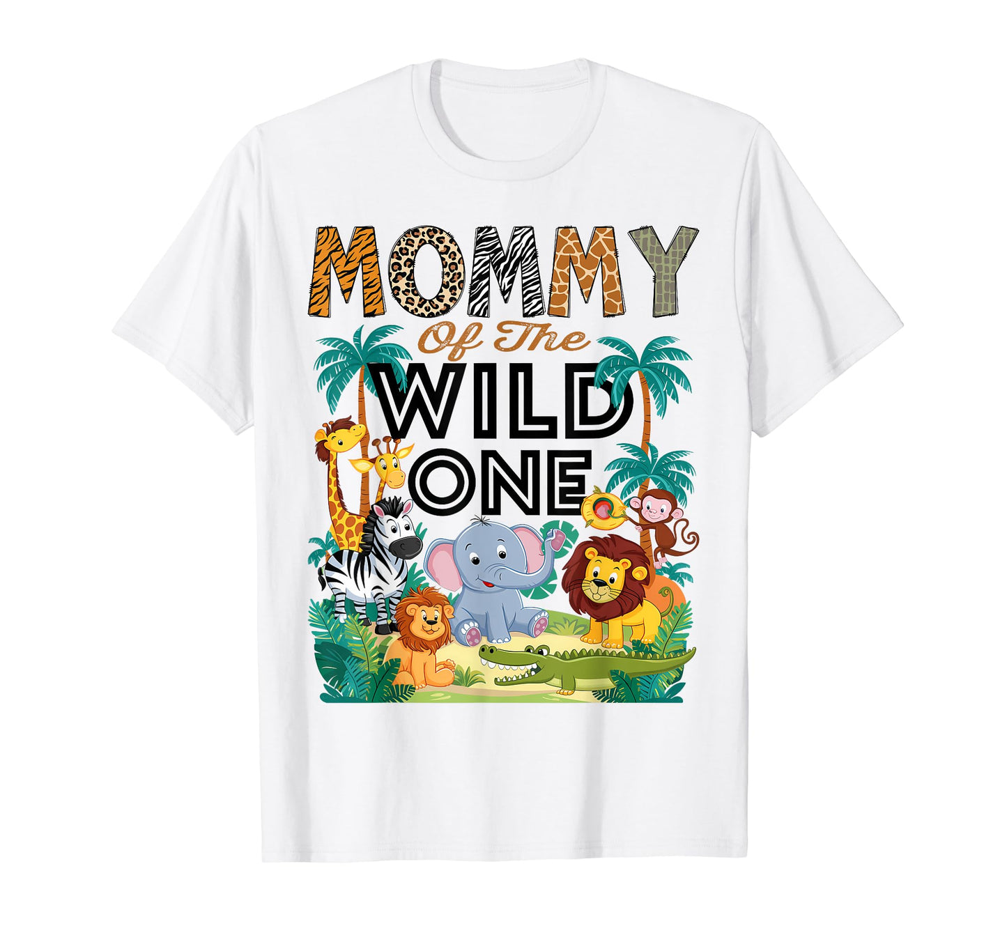 Mommy Wild One Safari Zoo Animal T-Shirt - Streetwear Style for Adults - T-Shirt, Sweatshirt, Hoodie