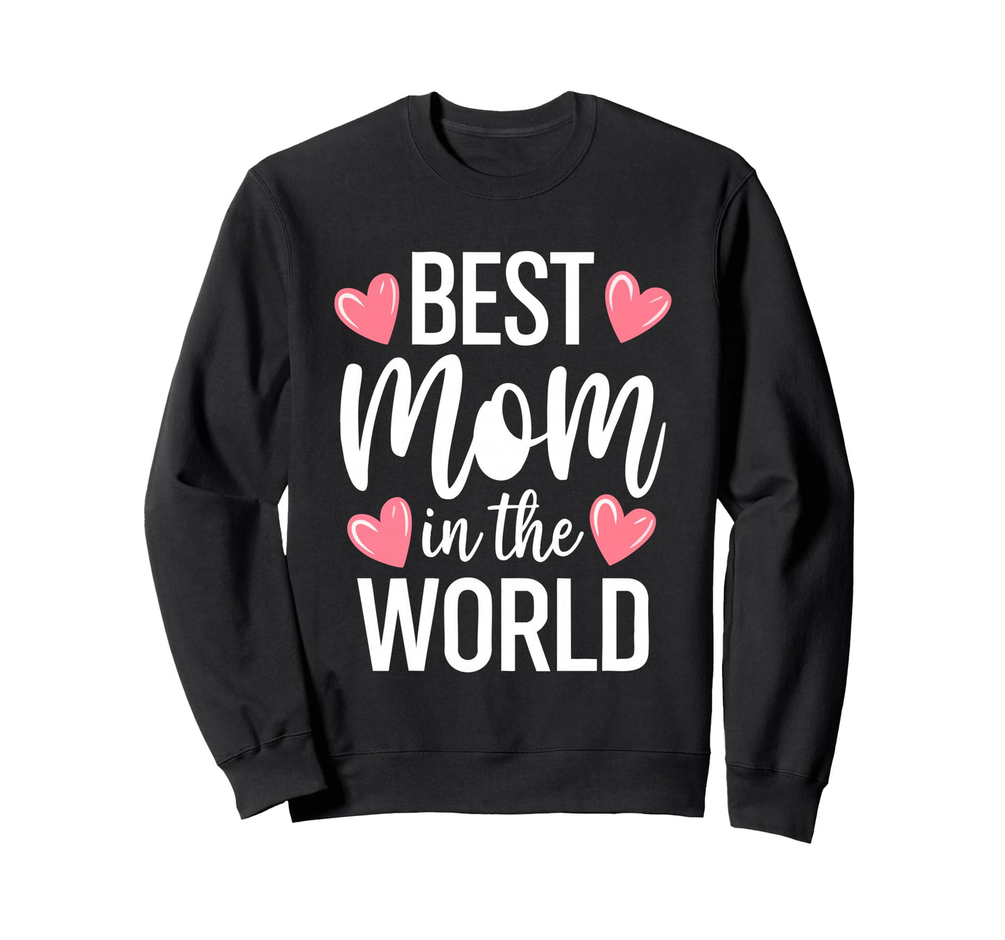 Best Mom World Best Mom Ever Mothers Day Sweatshirt - Graphic Print Unisex - T-Shirt, Sweatshirt, Hoodie