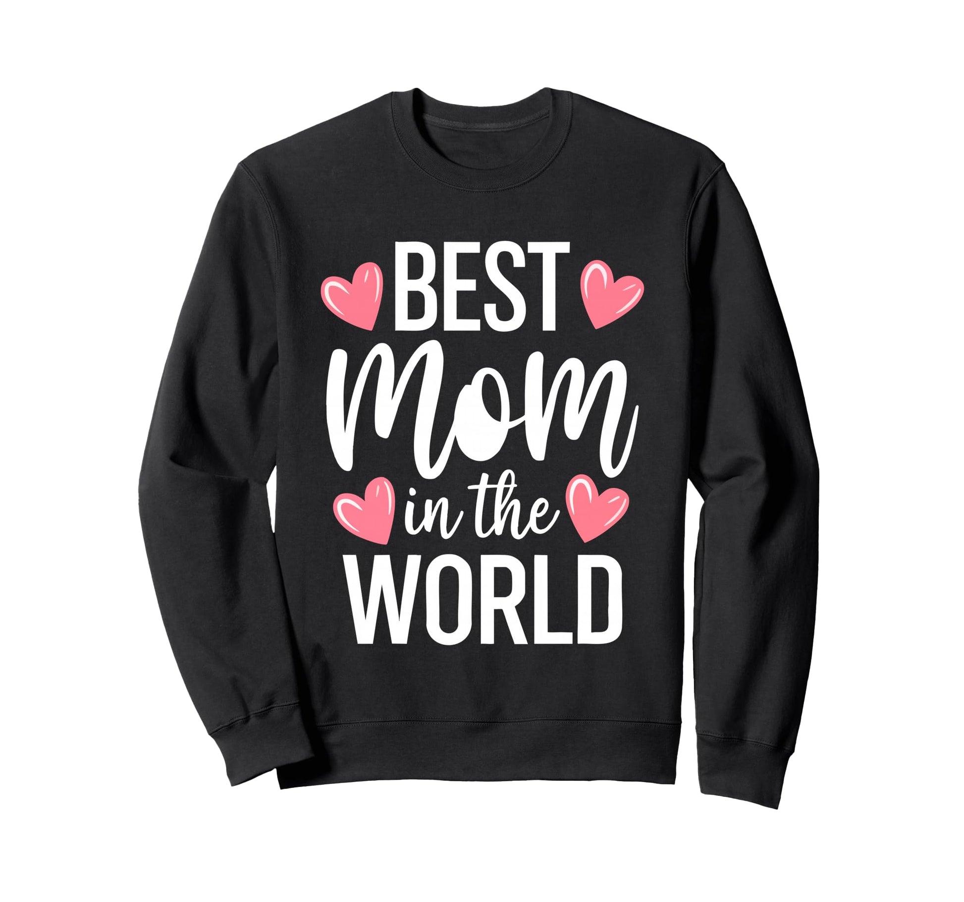 Best Mom World Best Mom Ever Mothers Day Sweatshirt - Graphic Print Unisex - T-Shirt, Sweatshirt, Hoodie