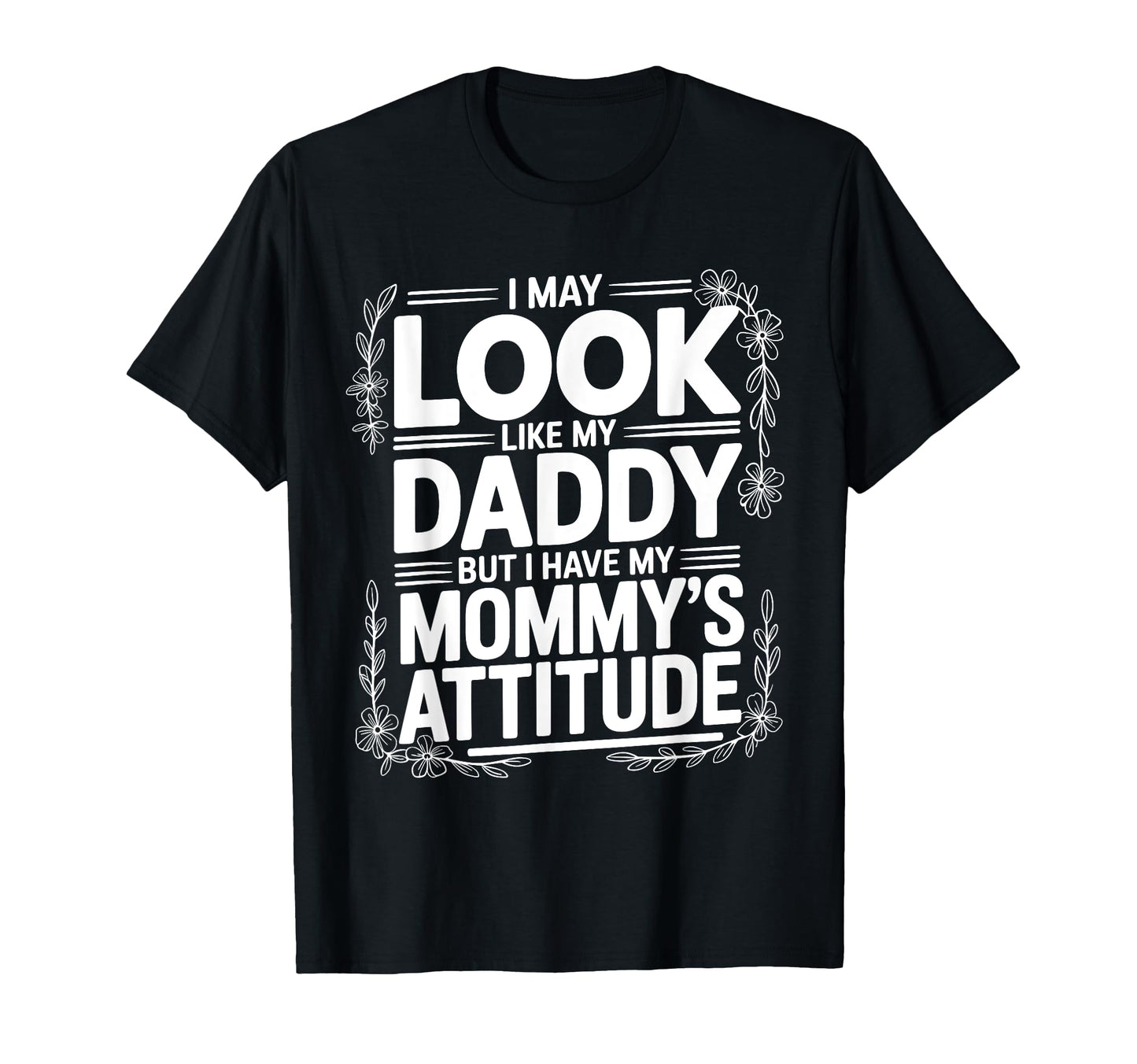 I May Like My Daddy But I Have My T-Shirt - Casual Everyday Wear Men Women - T-Shirt, Sweatshirt, Hoodie
