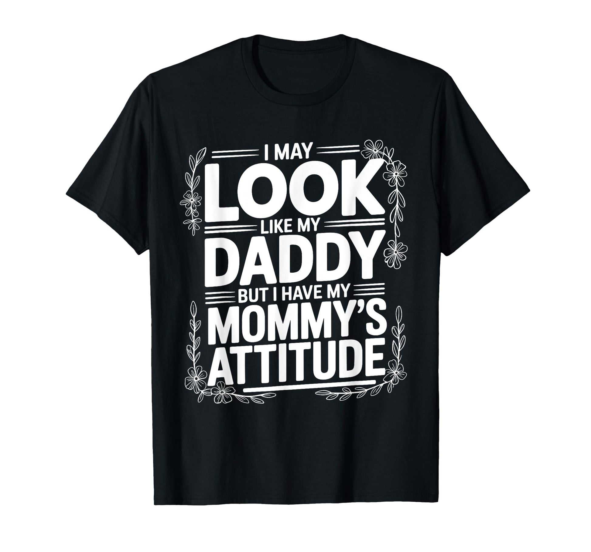 I May Like My Daddy But I Have My T-Shirt - Casual Everyday Wear Men Women - T-Shirt, Sweatshirt, Hoodie