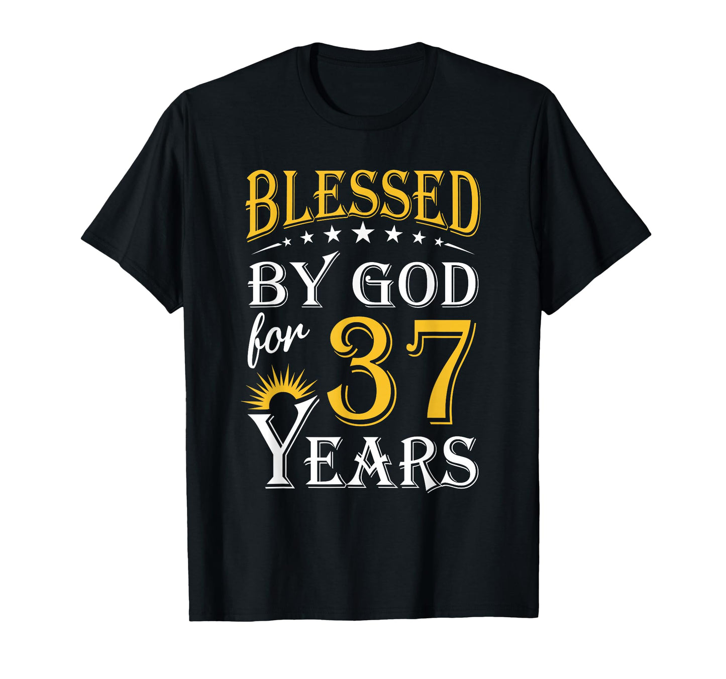 Blessed God 37 Years Happy 37Th T-Shirt - Streetwear Style Men Women - T-Shirt, Sweatshirt, Hoodie
