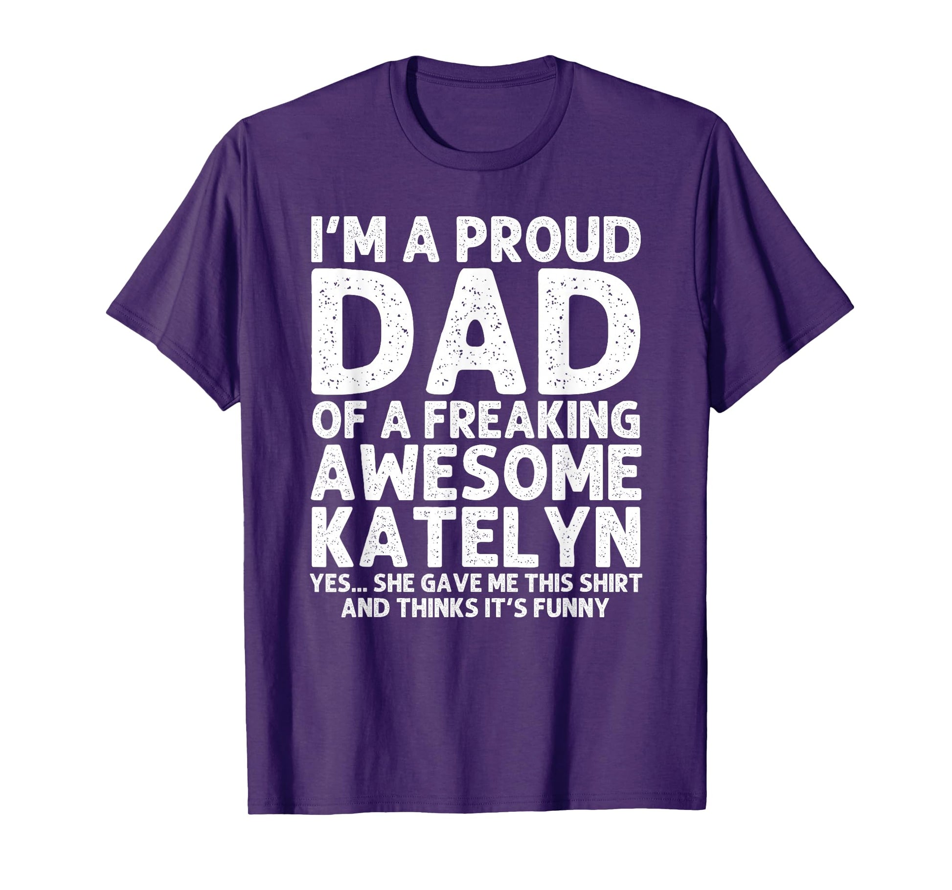 Dad Katelyn Gift Fathers Day Funny T-Shirt - Novelty Apparel for Adults - T-Shirt, Sweatshirt, Hoodie