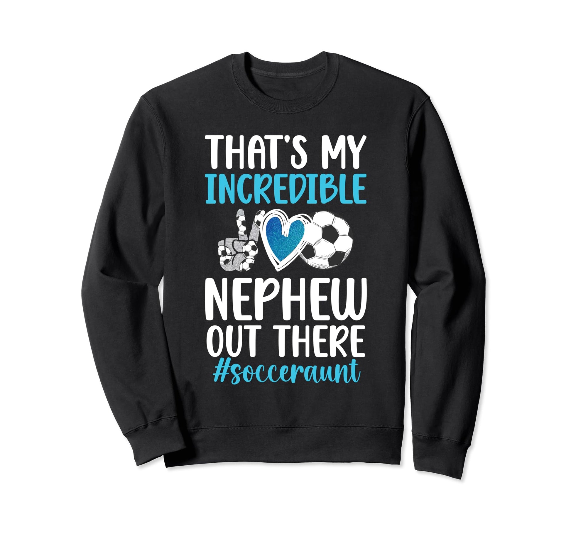 My Incredible Nephew Soccer Aunt Sweatshirt - Unique Graphic for Adults - T-Shirt, Sweatshirt, Hoodie