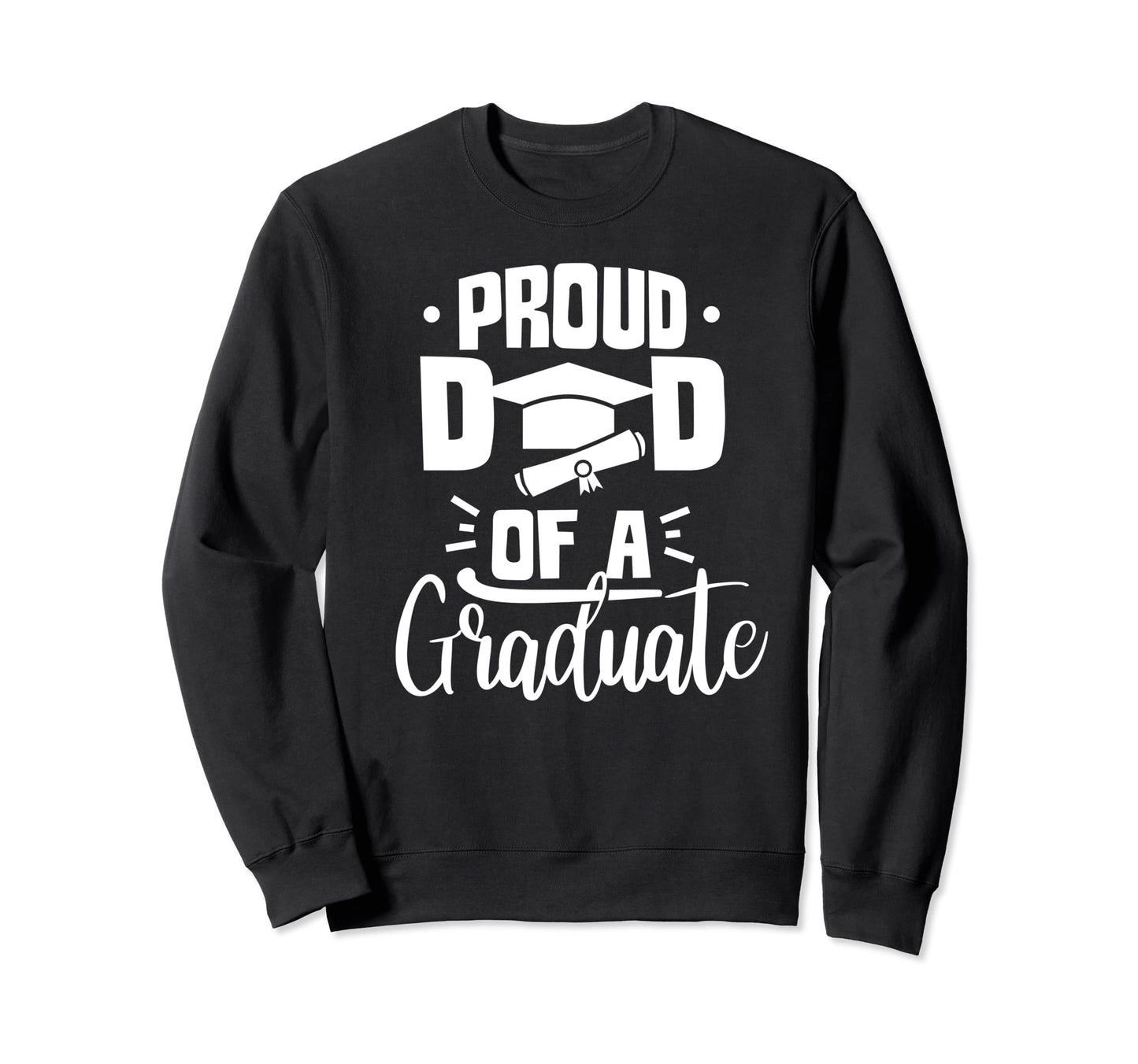 Proud Dad Graduate Team Sweatshirt - Casual Everyday Wear for Adults - T-Shirt, Sweatshirt, Hoodie