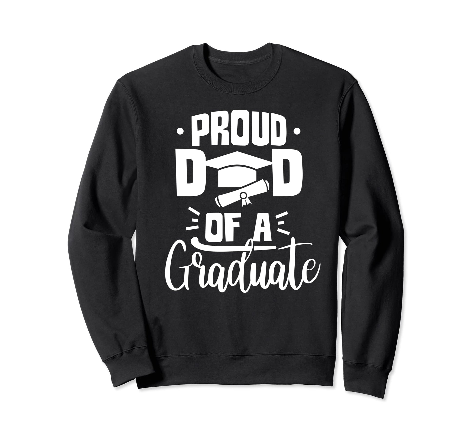 Proud Dad Graduate Team Sweatshirt - Casual Everyday Wear for Adults - T-Shirt, Sweatshirt, Hoodie