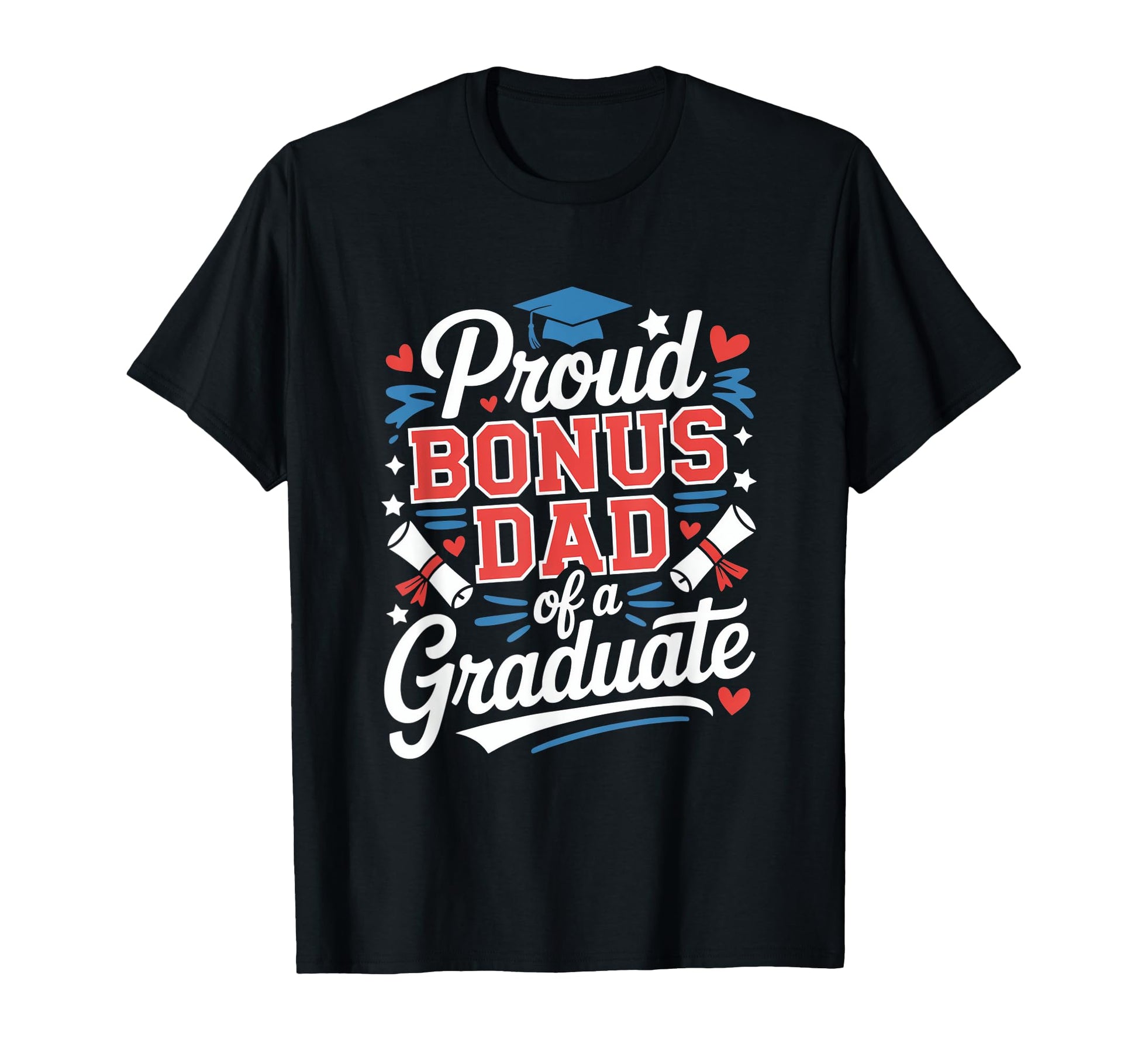 Proud Bonus Dad Graduate Celebration T-Shirt - Streetwear Style Unisex - T-Shirt, Sweatshirt, Hoodie