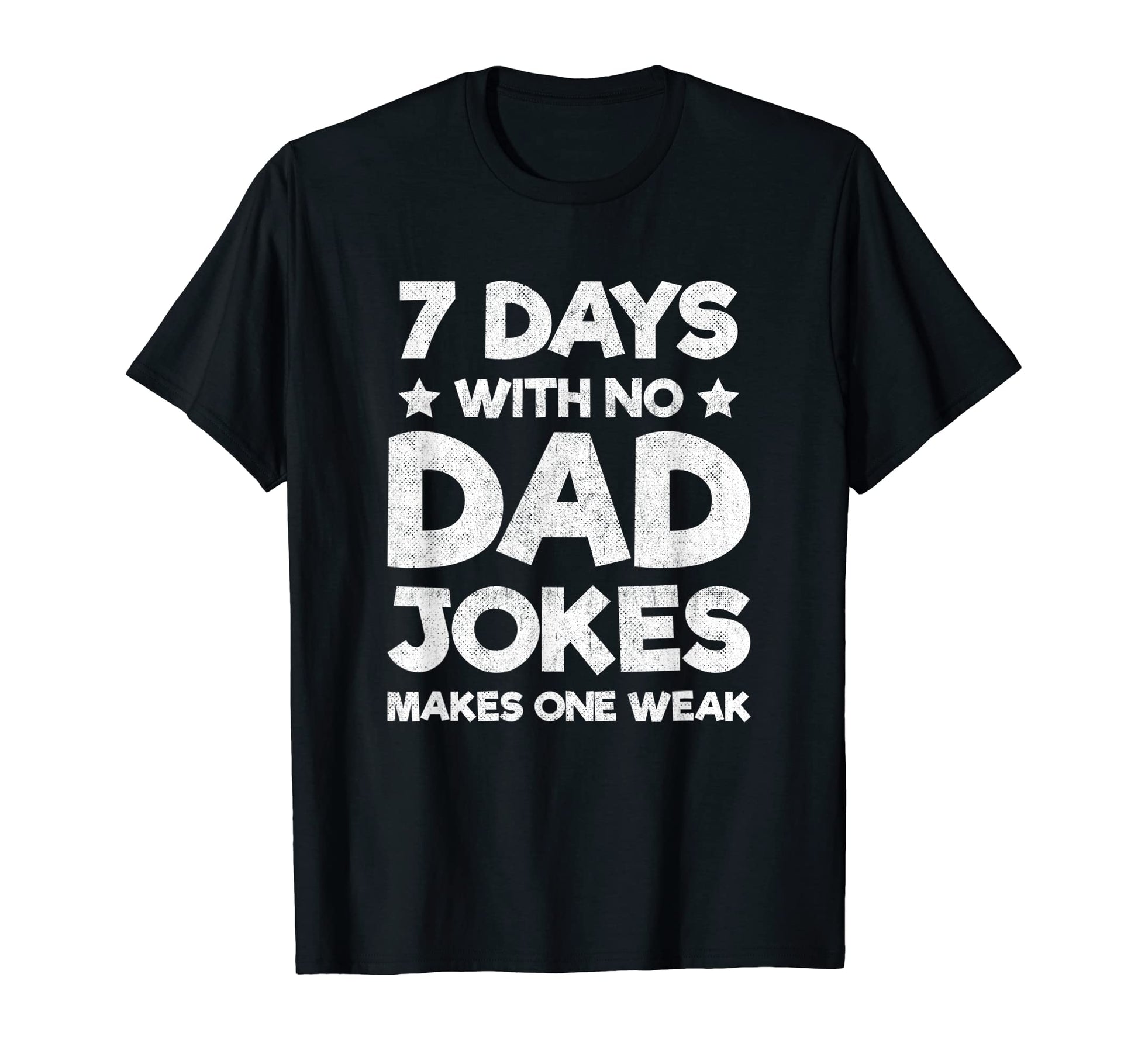 Funny Dad Joke Puns 7 Days No Dad Jokes T-Shirt - Custom Art Print Unisex - T-Shirt, Sweatshirt, Hoodie