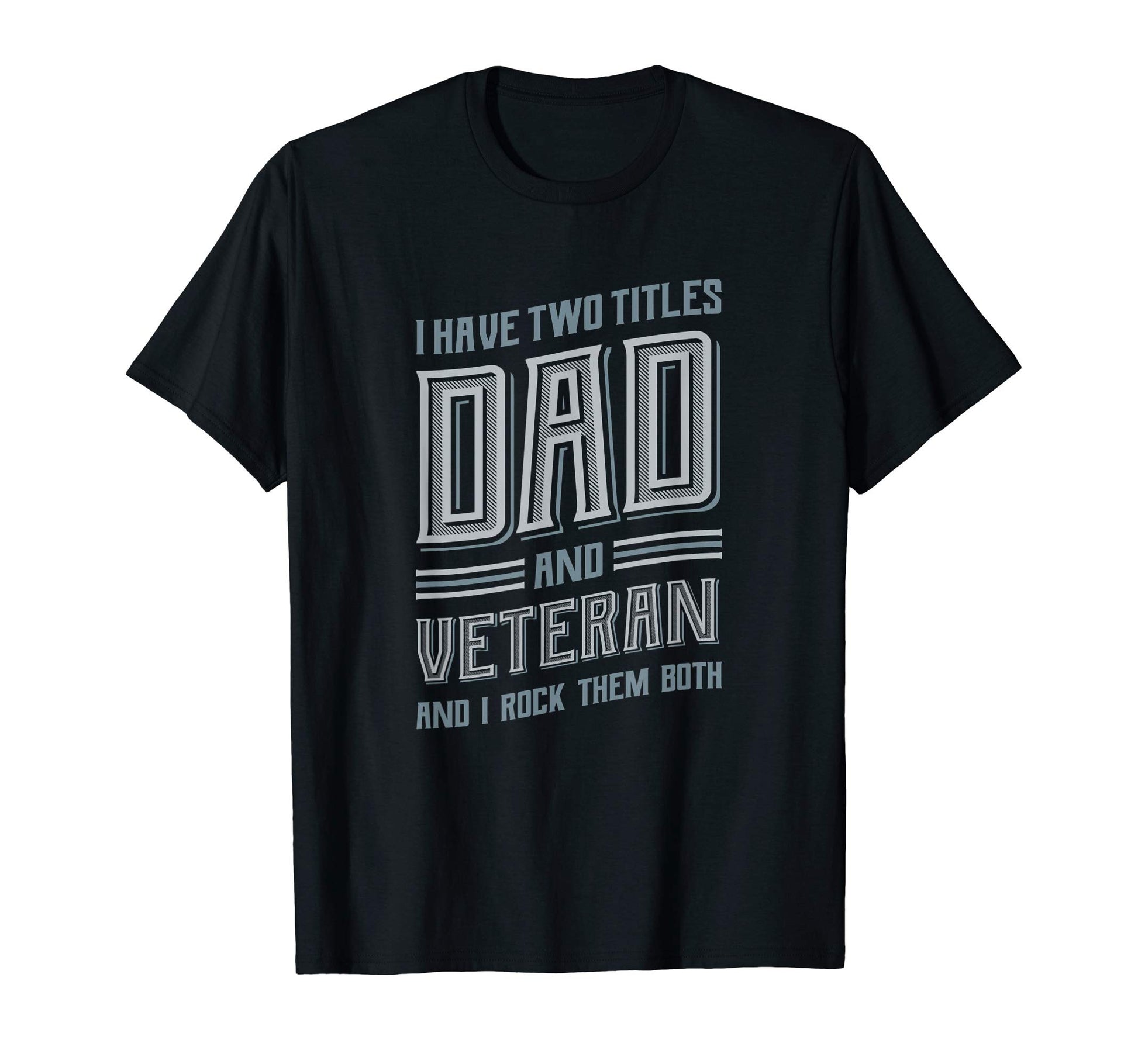 Mens I Have Two Titles Dad And Veteran T-Shirt - Minimalist Print Men Women - T-Shirt, Sweatshirt, Hoodie