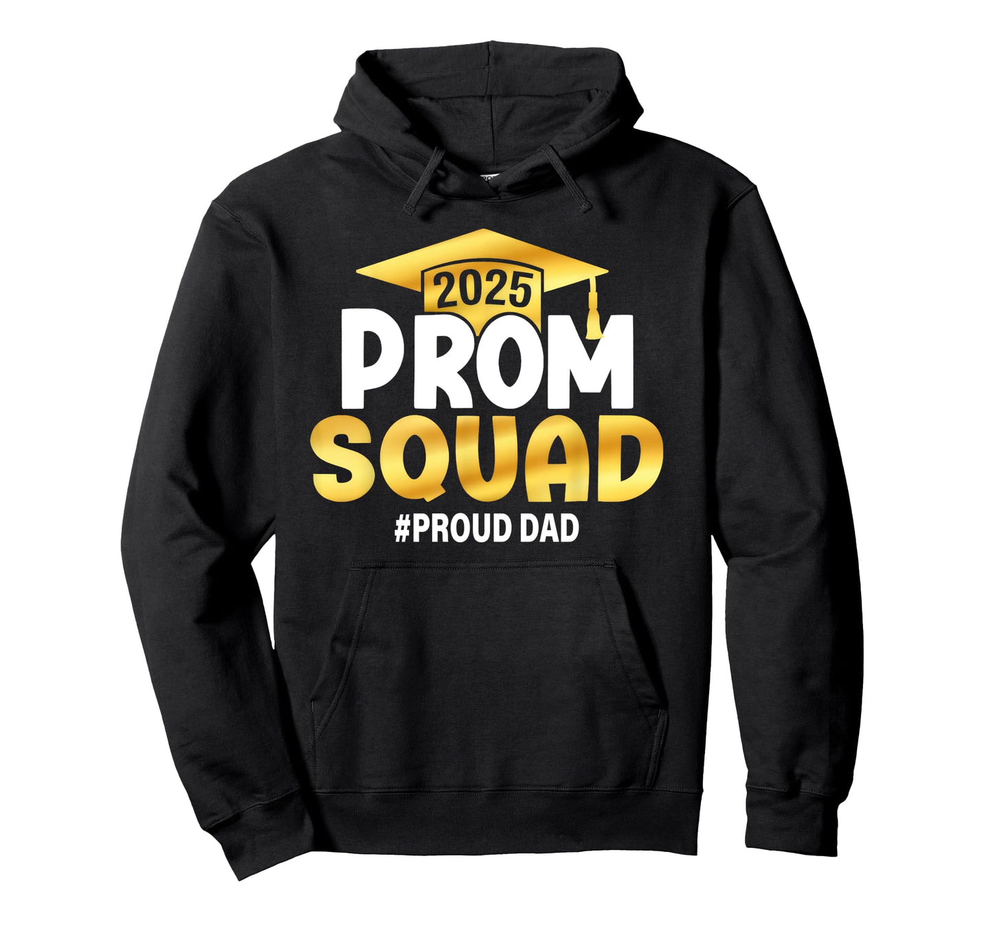 Prom Squad 2025 Proud Dad Graduate Hoodie - Fun Novelty Design Men Women - T-Shirt, Sweatshirt, Hoodie