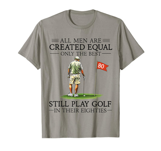 All Are Created Equal Still Play Golf T-Shirt - Novelty Apparel Men Women - T-Shirt, Sweatshirt, Hoodie