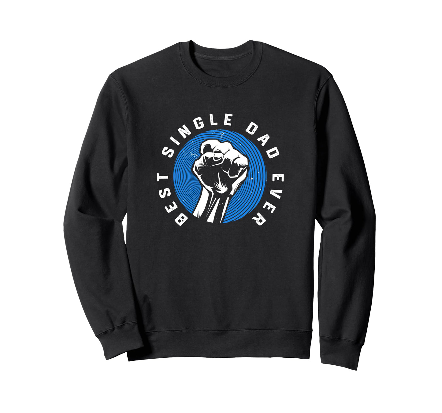 Single Dads Strong Fist Best Single Sweatshirt - Graphic Print for Adults - T-Shirt, Sweatshirt, Hoodie