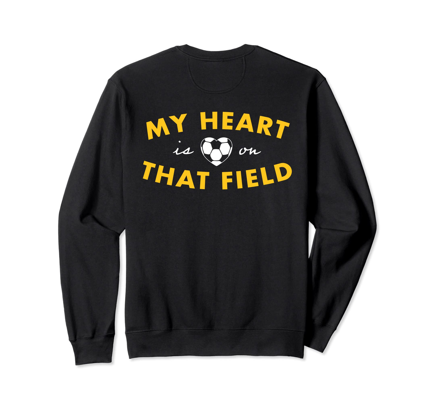 My Heart Is That Field Soccer Sweatshirt - Novelty Apparel for Adults - T-Shirt, Sweatshirt, Hoodie