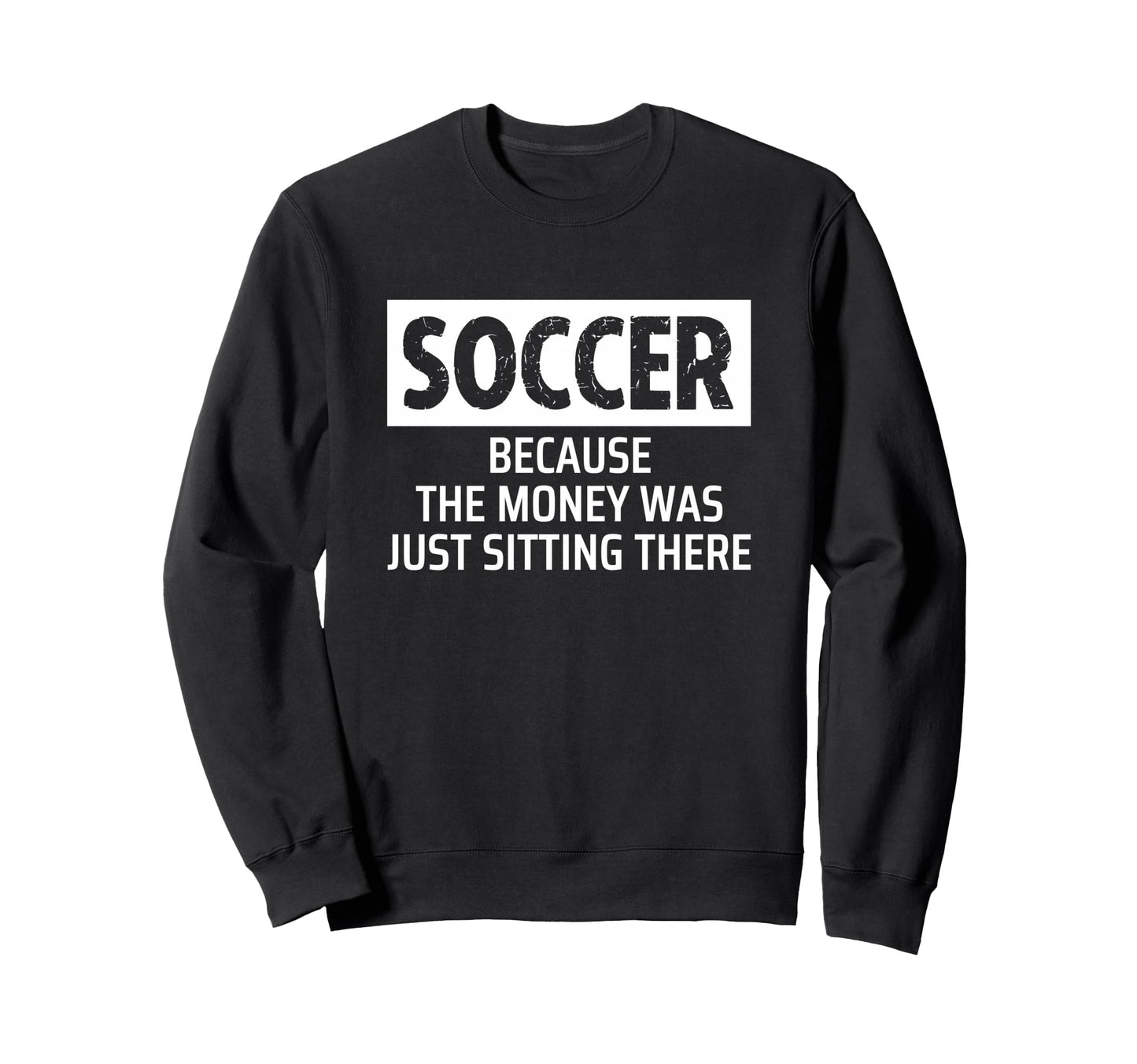 Soccer Parent Mom Dad Because Money Sweatshirt - Custom Art Print Unisex - T-Shirt, Sweatshirt, Hoodie