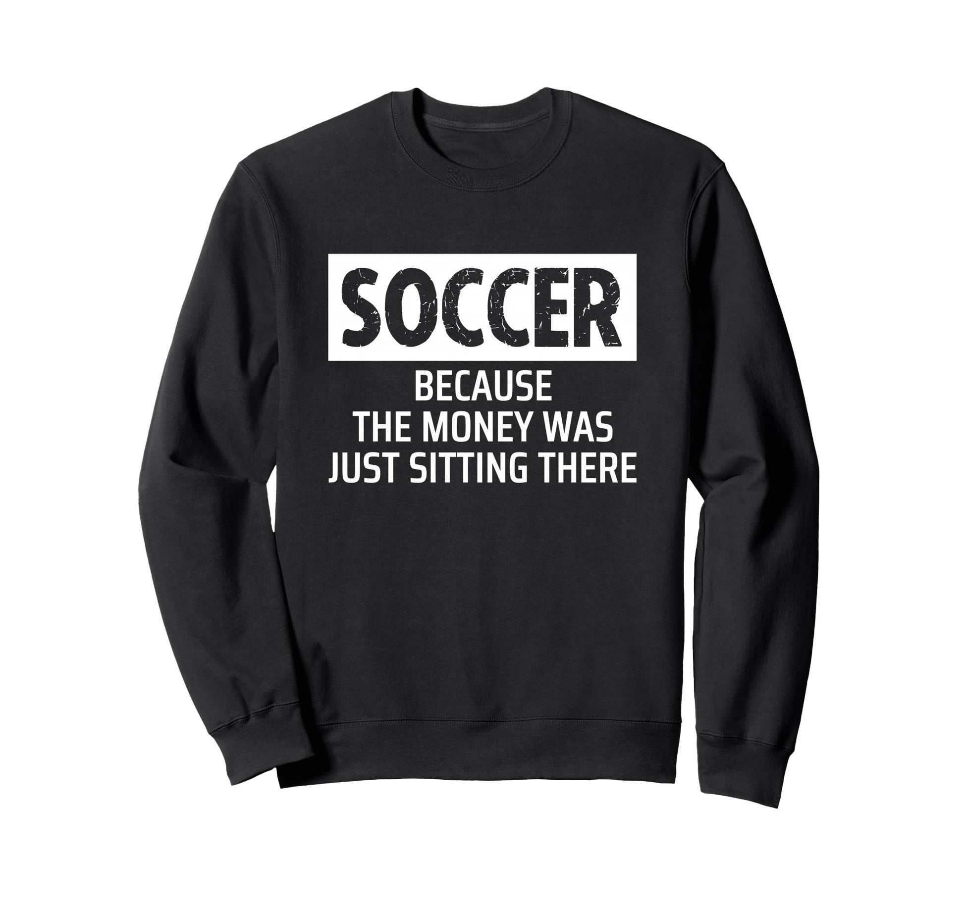 Soccer Parent Mom Dad Because Money Sweatshirt - Custom Art Print Unisex - T-Shirt, Sweatshirt, Hoodie