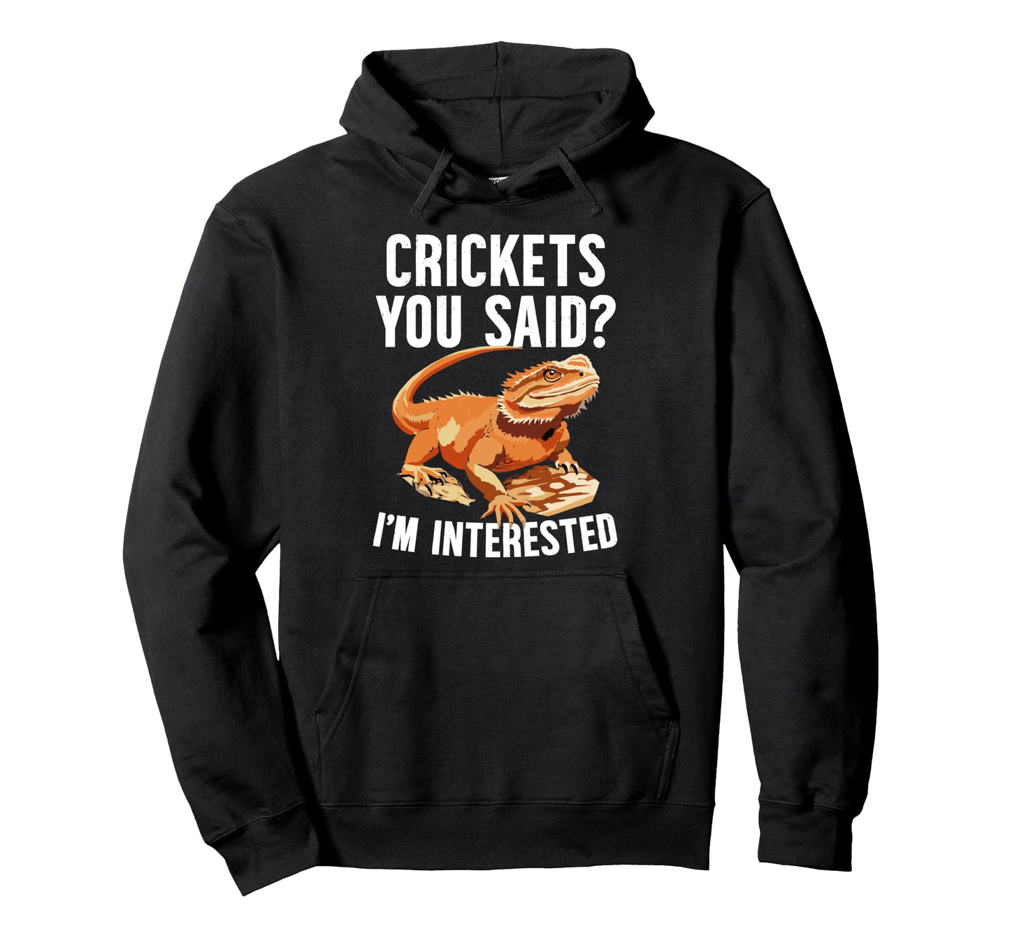Crickets You Said Bearded Dragon Hoodie - Fun Novelty Design Men Women - T-Shirt, Sweatshirt, Hoodie