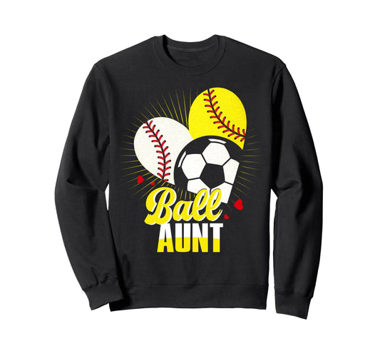 Ball Aunt Baseball Softball Soccer Sweatshirt - Trendy Graphic for Adults - T-Shirt, Sweatshirt, Hoodie