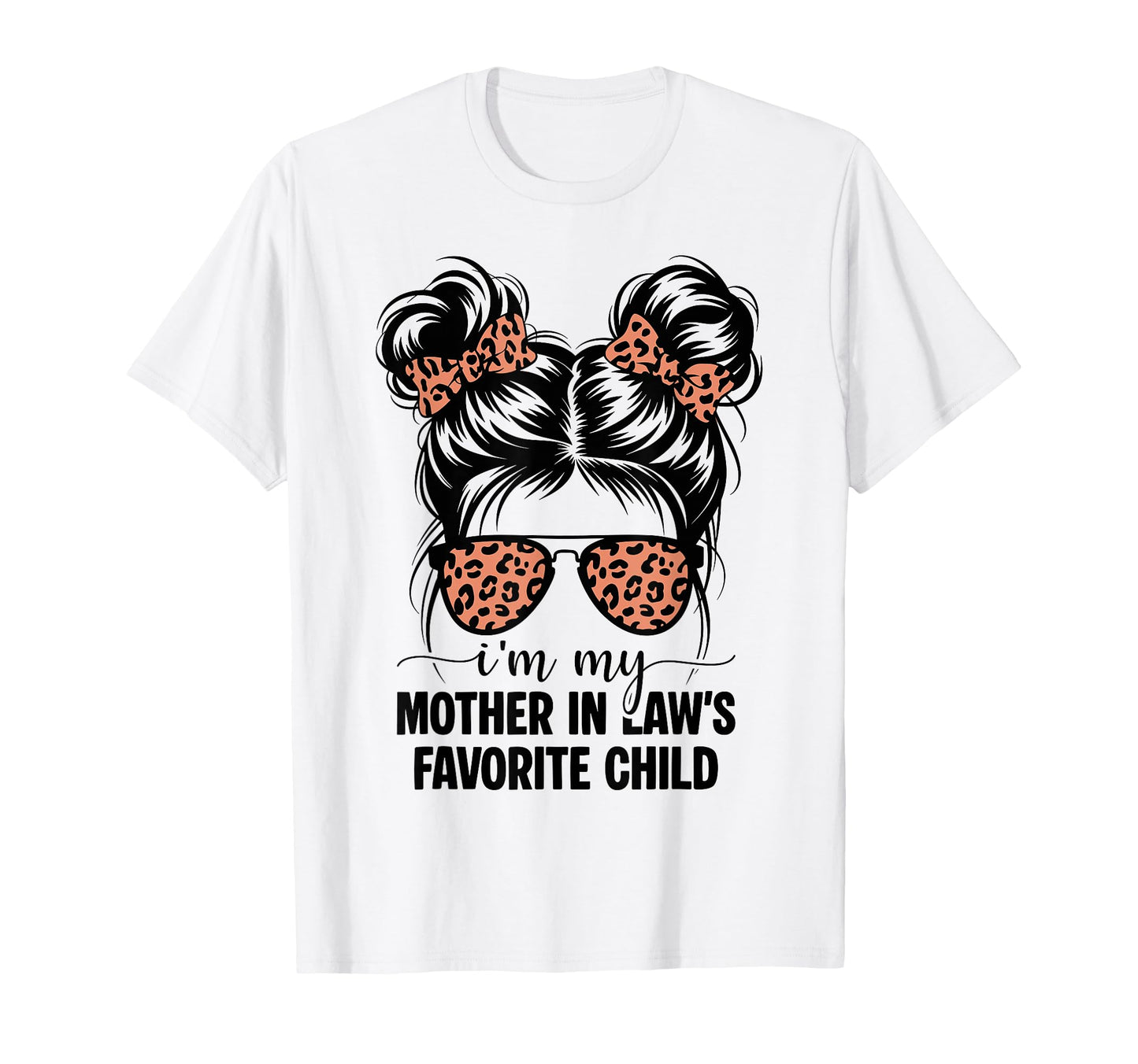 Im My Mother Laws Favorite Child Funny T-Shirt - Graphic Print for Adults - T-Shirt, Sweatshirt, Hoodie