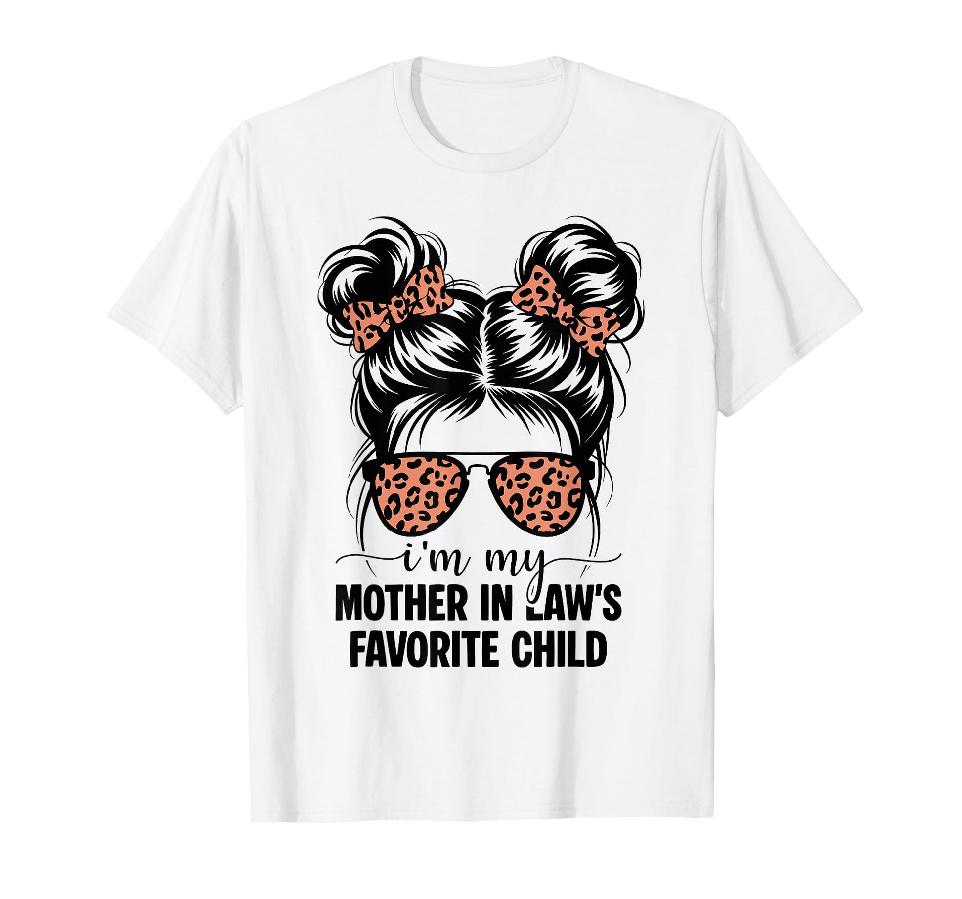 Im My Mother Laws Favorite Child Funny T-Shirt - Graphic Print for Adults - T-Shirt, Sweatshirt, Hoodie
