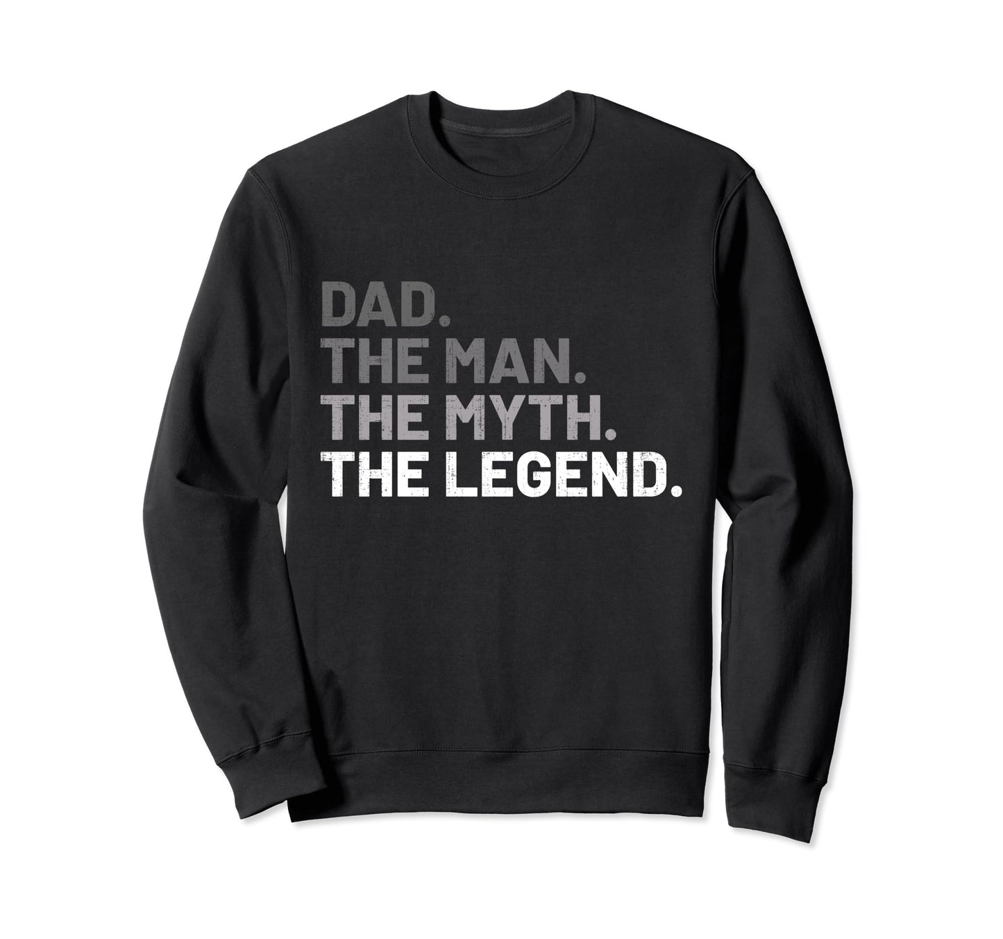 Dad Myth Legend Fathers Day Sweatshirt - Casual Everyday Wear Unisex - T-Shirt, Sweatshirt, Hoodie