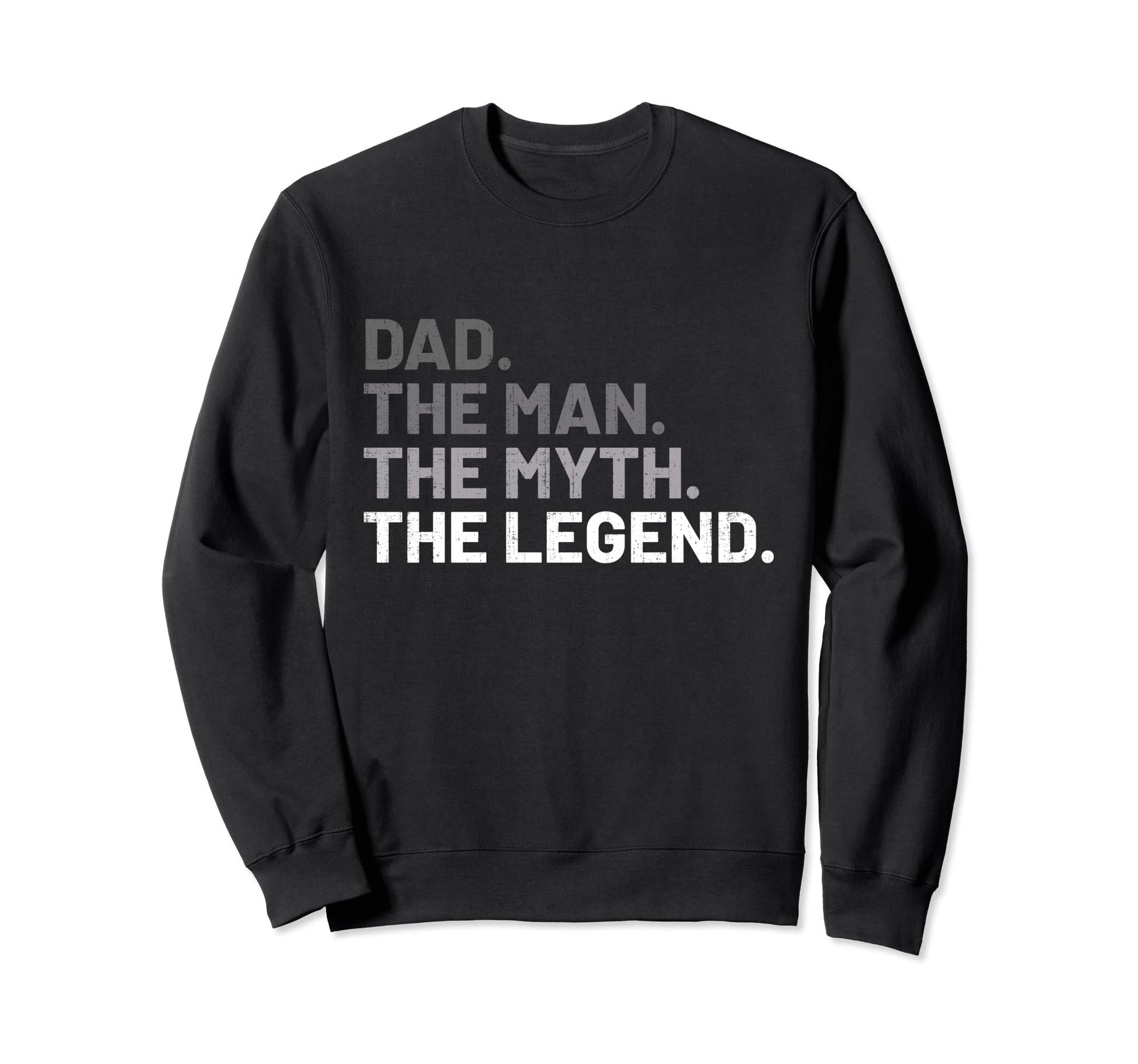 Dad Myth Legend Fathers Day Sweatshirt - Casual Everyday Wear Unisex - T-Shirt, Sweatshirt, Hoodie
